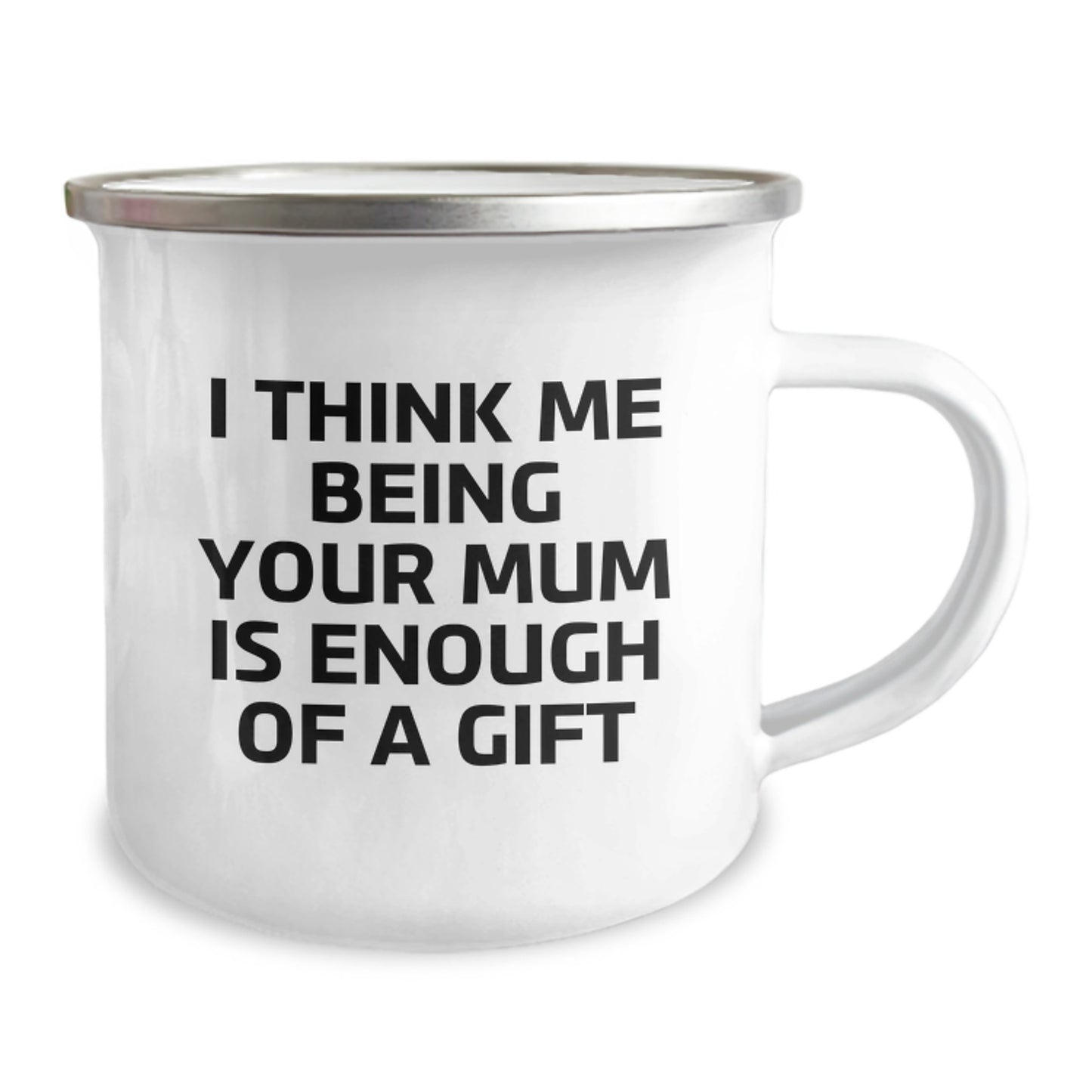 Funny Mum Gifts from Dad - Camping Mug 'I Think Me Being Your Mum Is Enough Of A Gift' - Ideal Gift for Mum on Father's Day - Gifts for Mum - Image 2