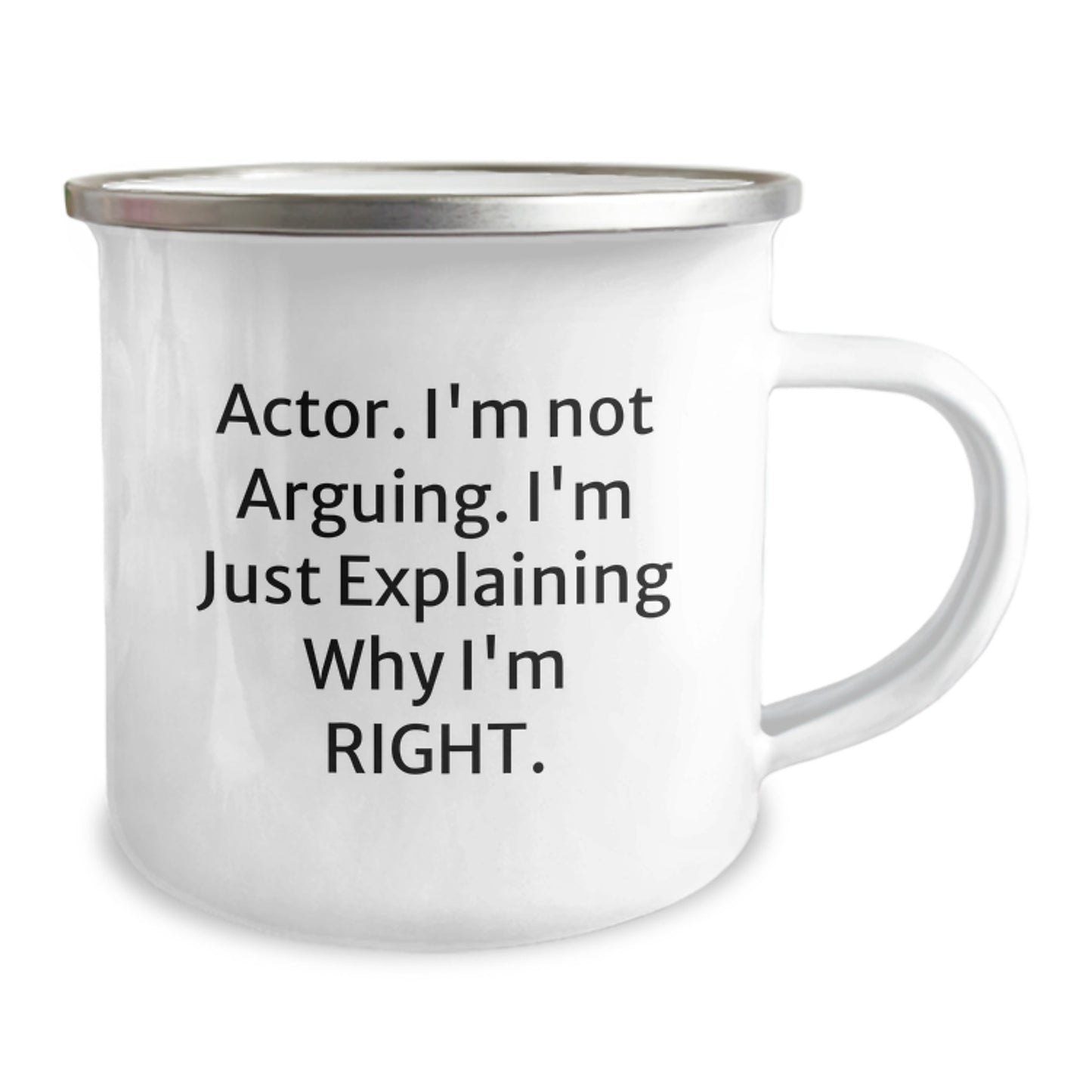 Funny Actor Gifts from Men for Him on Mother's Day, Camping Mug - Actor I'm Not Arguing. I'm Just Explaining Why I'm Right., Unique Gifts for Actor Friends Family - Image 2