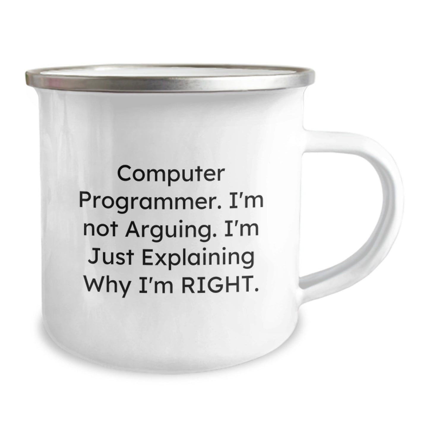 Computer Programmer Humorous Gifts from Friends and Family - Camping Mug for Birthday, 'I'm Not Arguing. I'm Just Explaining Why I'm Right.' - 12 oz Stainless Steel with Enamel Finish - Image 2