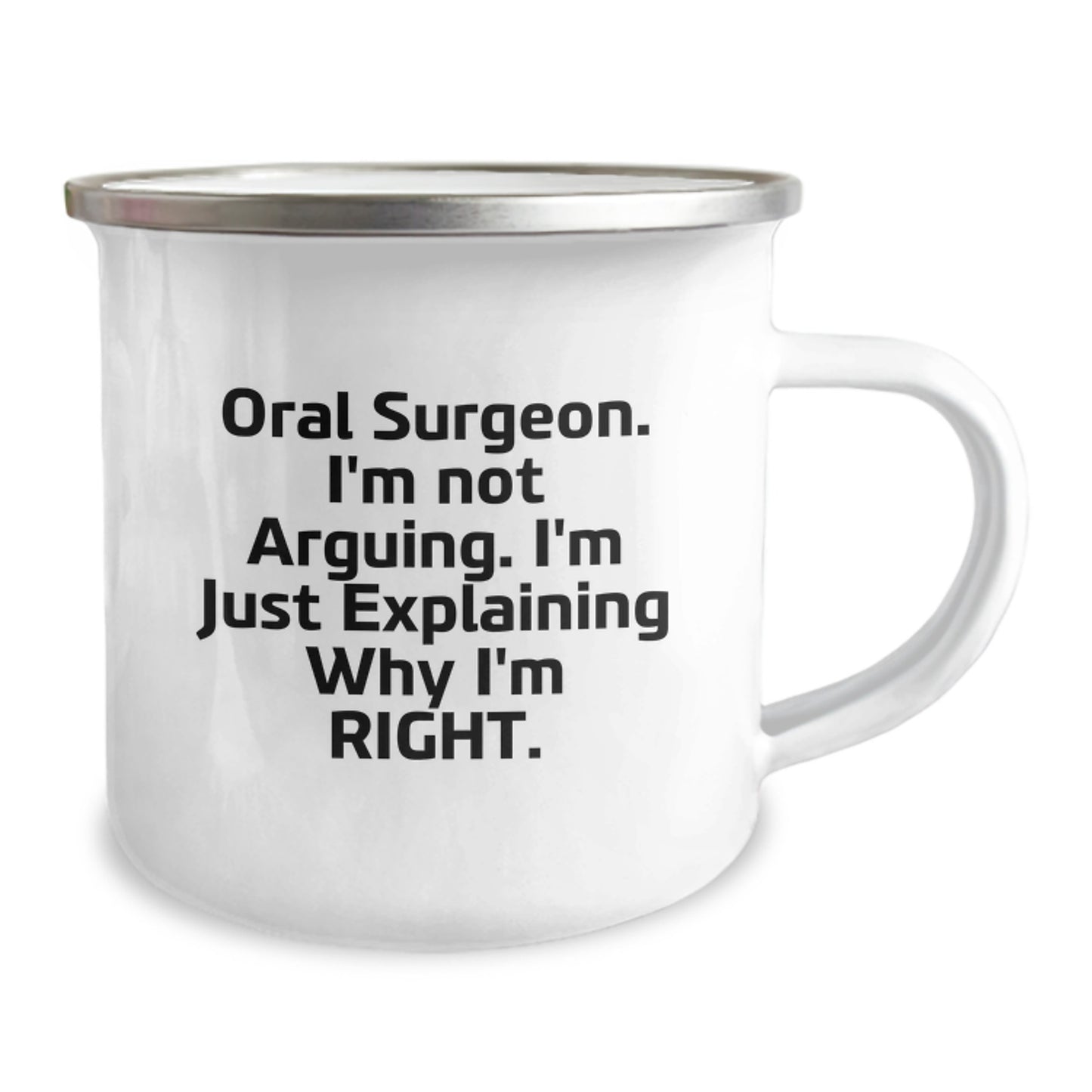 Funny Oral Surgeon Humor Gifts from Men to Oral Surgeon on Birthday - Camping Mug, 'I'm Not Arguing. I'm Just Explaining Why I'm Right.' - Image 2