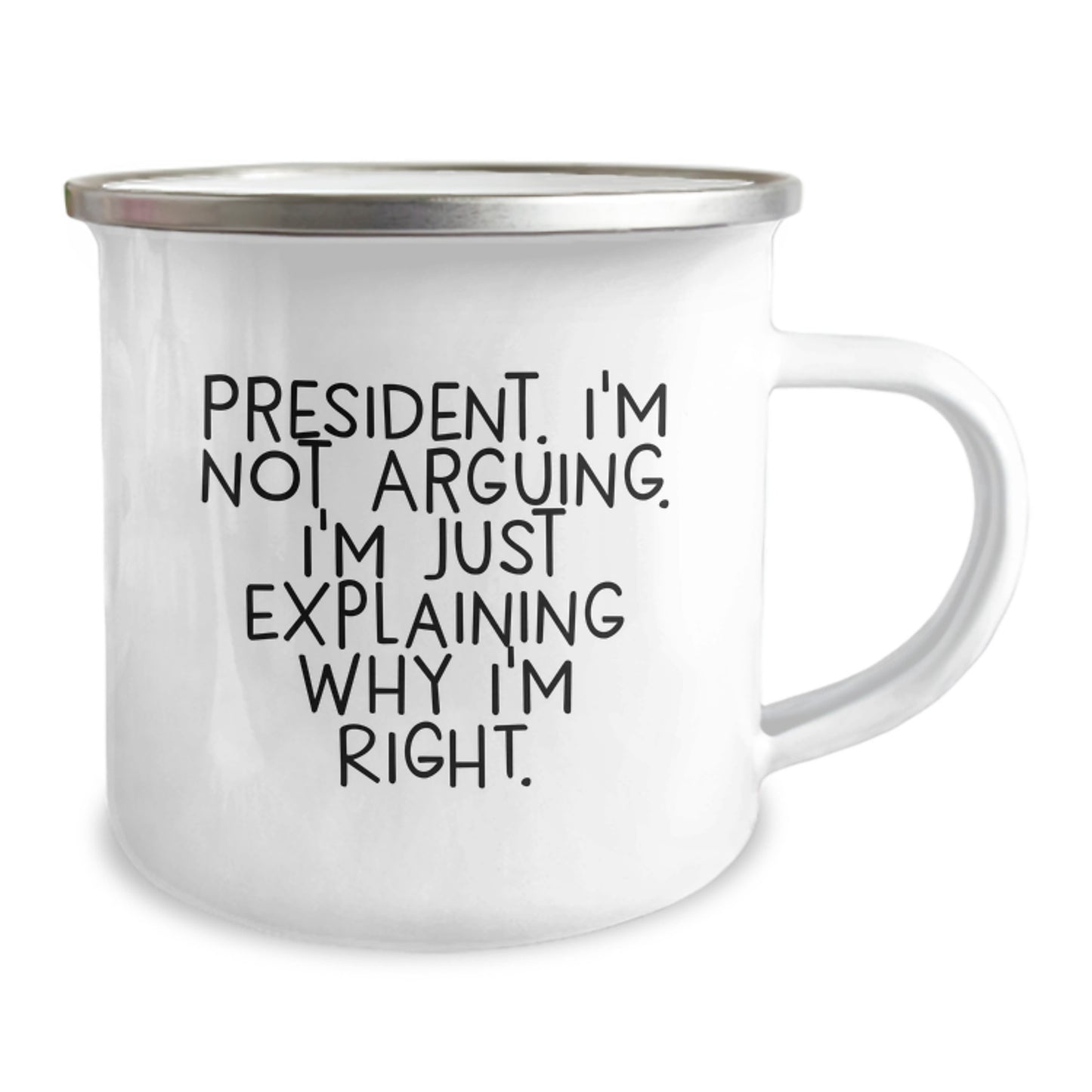 President's Humor, Camping Mug, Funny Quote Gifts from Friends for Graduation, 'I'm Not Arguing. I'm Just Explaining Why I'm Right.' - Image 2