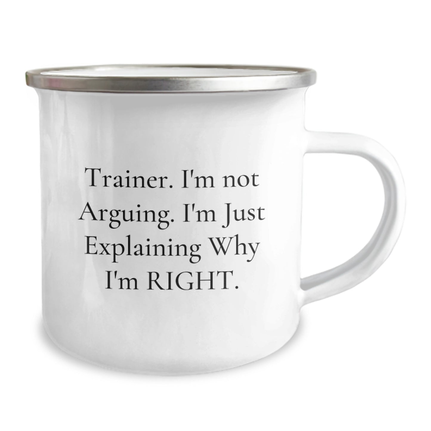 Funny Trainer Gifts from Friends, Unique Camping Mug for Graduation, 'I'm Not Arguing. I'm Just Explaining Why I'm Right., Trainer Humor Mug, 12 oz Stainless Steel with Enamel Finish - Image 2