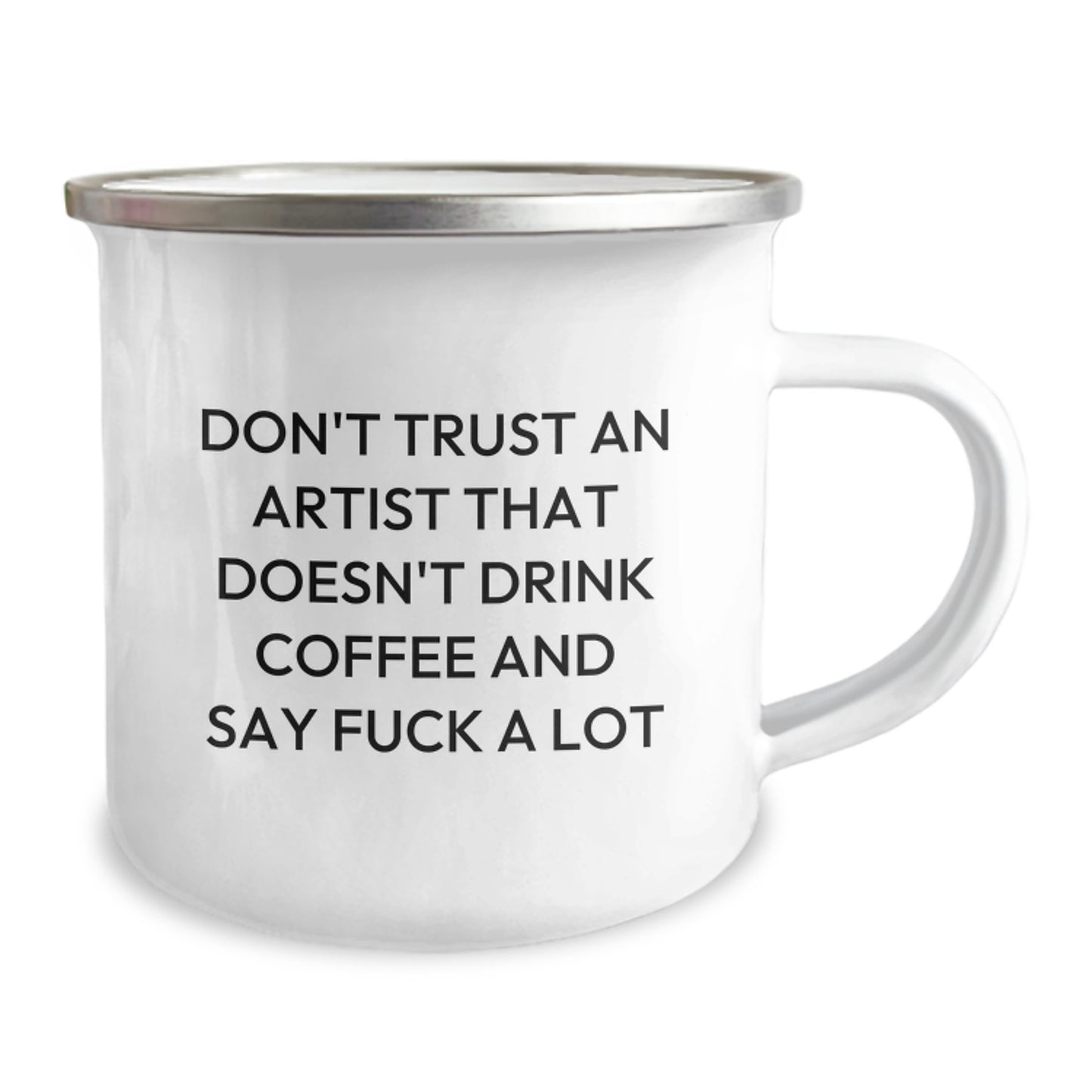 Funny Artist Gifts: Don't Trust an Artist That Doesn't Drink Coffee and Say F*ck a Lot - Camping Mug for Graduation from Friends, Family, or Coworkers - Image 2