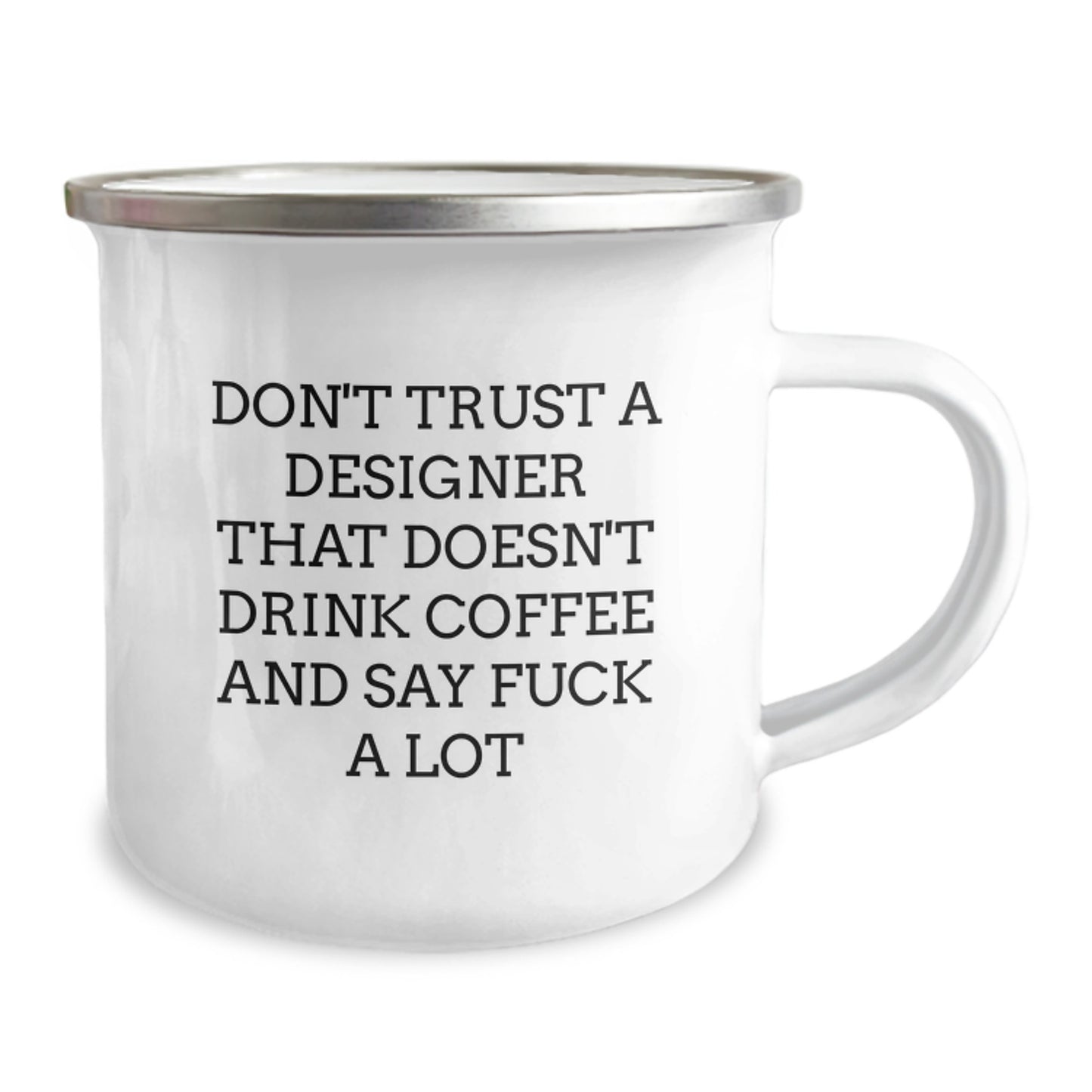 Funny Designer Gifts from Friends for Graduation - 'Don't Trust A Designer That Doesn't Drink Coffee And Say F--k A Lot' Camping Mug - Image 2