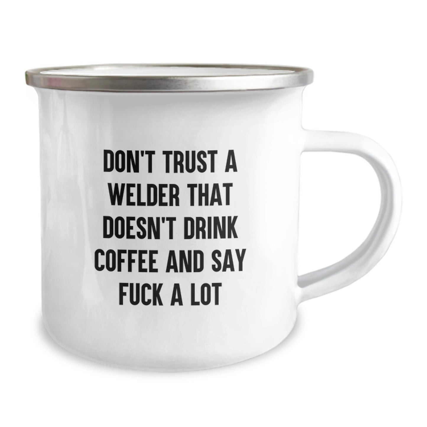 Welder's Favorite Funny Camping Mug Gifts from Friends for Graduation, 'Don't Trust A Welder That Doesn't Drink Coffee And Say F--k A Lot', 12 oz Stainless Steel with Enamel Finish - Image 2