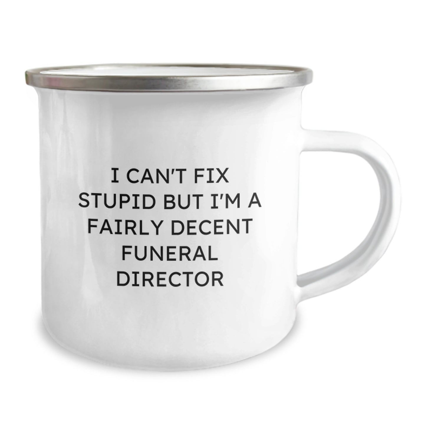 Funny Funeral Director Gifts from Friends to Colleagues, 'I Can't Fix Stupid But I'm A Fairly Decent Funeral Director', 12 oz Stainless Steel Camping Mug for Graduation - Image 2