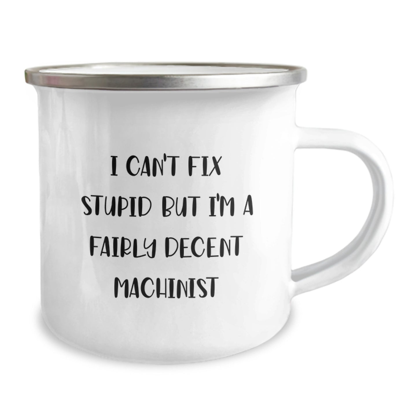 Funny Machinist Gifts for Men, 'I Can't Fix Stupid But I'm A Fairly Decent Machinist' Camping Mug, Unique Graduation Gift from Friends to Machinist - Image 2