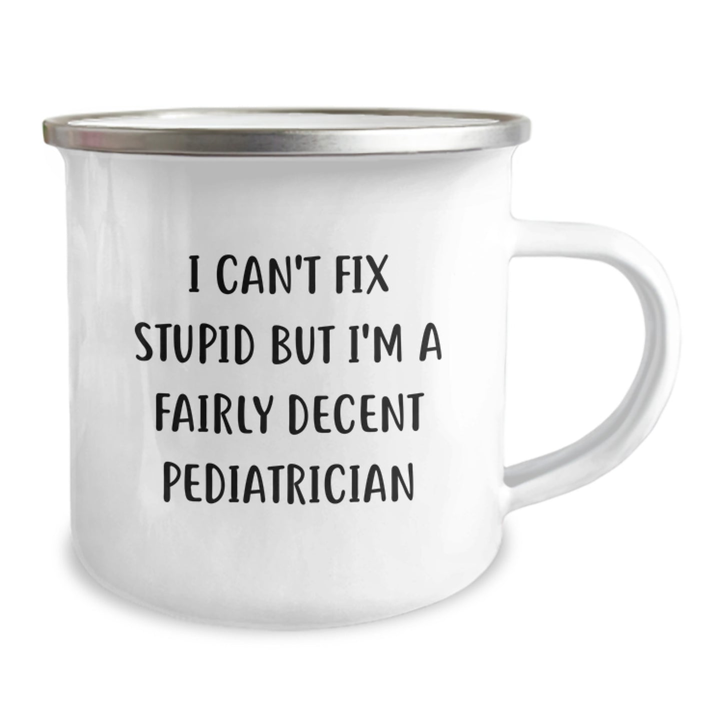 Pediatrician Funny Gifts from Men - 'I Can't Fix Stupid But I'm A Fairly Decent Pediatrician' Camping Mug for Graduation - Image 2