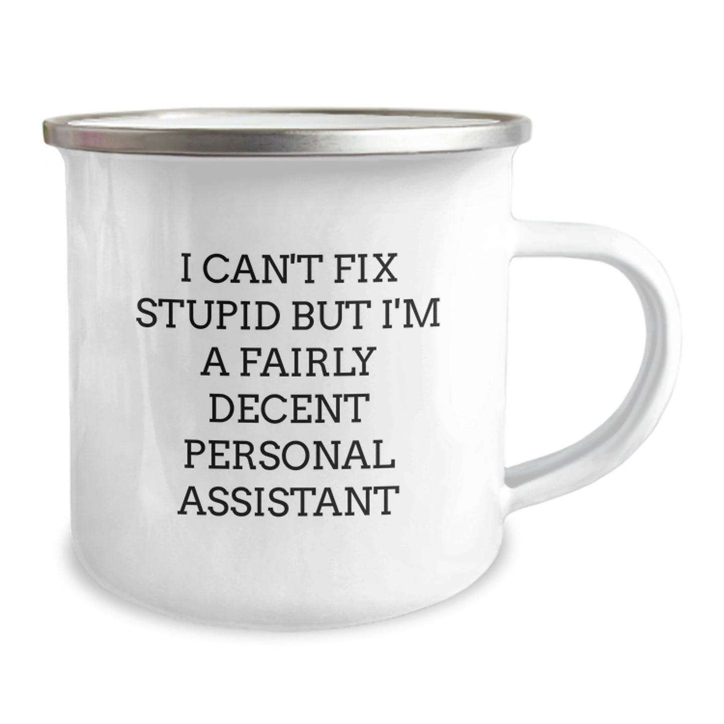 Funny Personal Assistant Gifts from Friends for Graduation - I Can't Fix Stupid But I'm A Fairly Decent Personal Assistant Camping Mug - Image 2