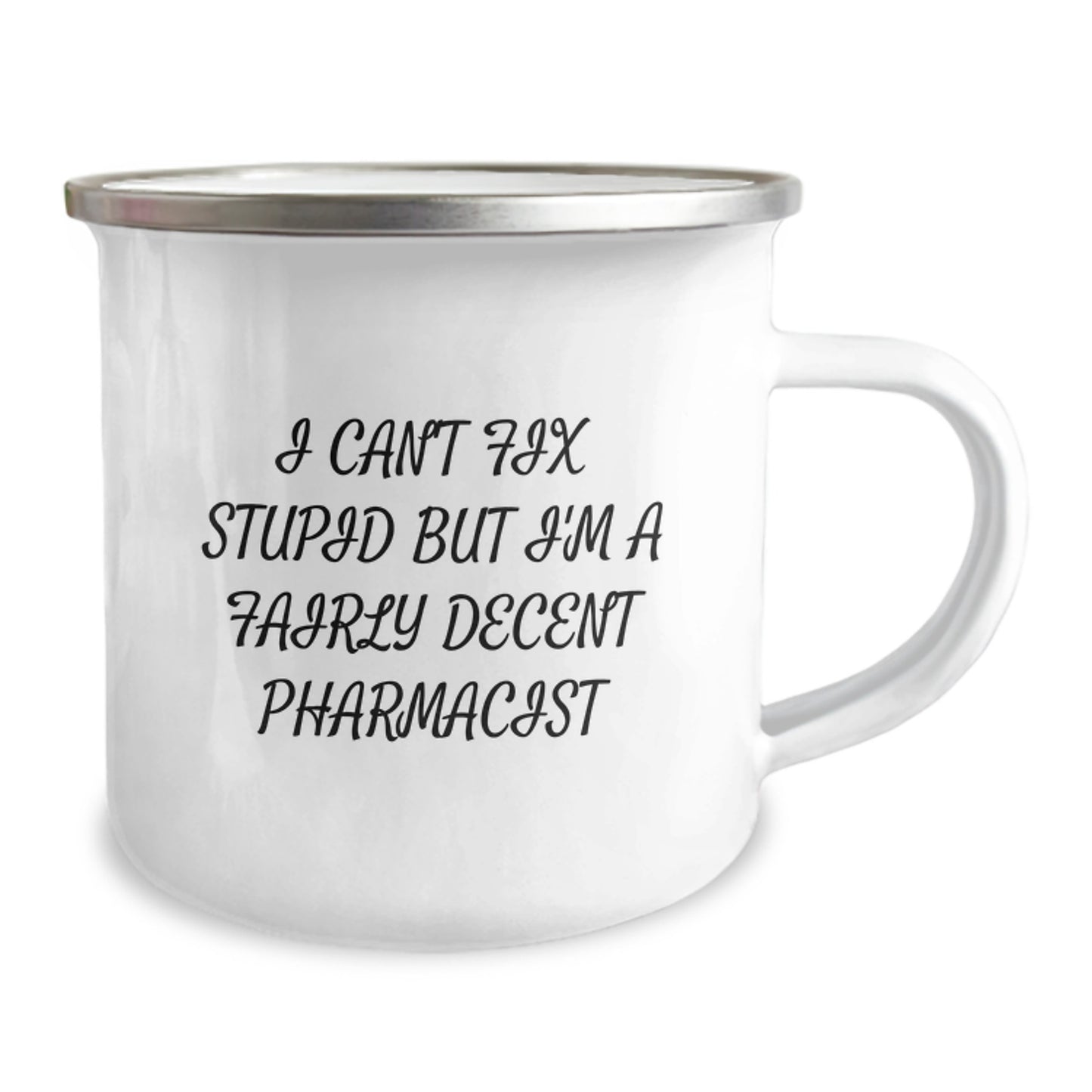 Funny Pharmacist Gifts for Graduation - I Can't Fix Stupid But I'm A Fairly Decent Pharmacist Engraved Camping Mug for Pharmacist Men - Image 2