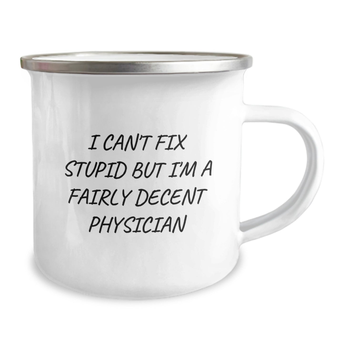 Funny Physician Gifts for Men from Friends - 'I Can't Fix Stupid But I'm A Fairly Decent Physician' Camping Mug for Graduation - Image 2