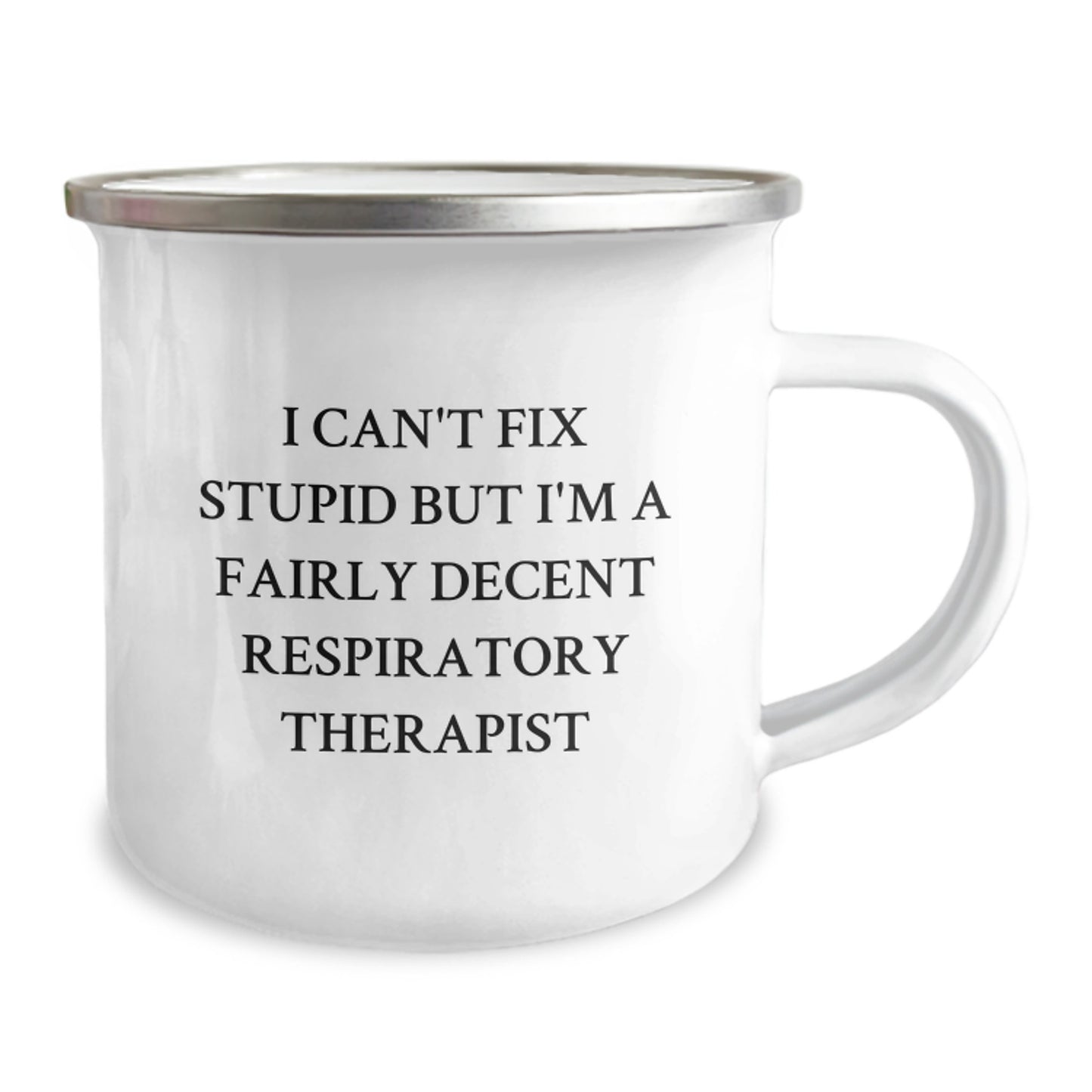 Funny Respiratory Therapist Gifts for Graduation - I Can't Fix Stupid But I'm A Fairly Decent Respiratory Therapist Enamel Camping Mug from Friends to Family - Image 2