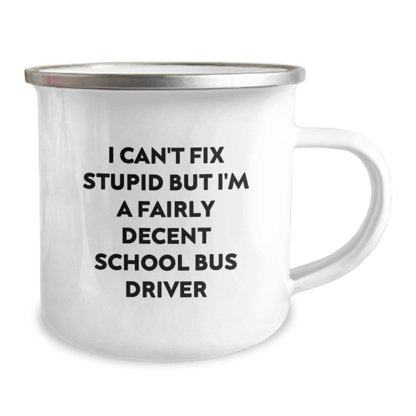 Funny School Bus Driver Gifts from Friends for Men and Women Graduation Unique Mugs, I Can't Fix Stupid But I'm A Fairly Decent School Bus Driver - 12 oz Stainless Steel Camping Mug - Image 2