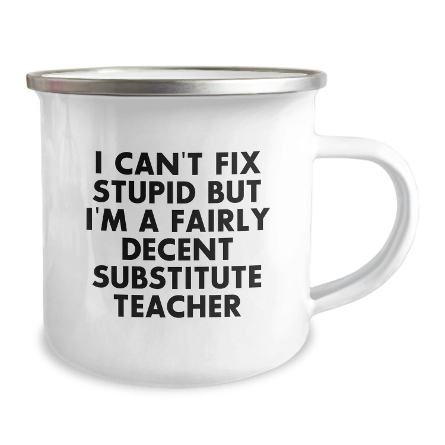 Funny Substitute Teacher Camping Mug, Gifts from Friends for Graduation, 'I Can't Fix Stupid But I'm A Fairly Decent Substitute Teacher', 12 oz Stainless Steel with Enamel Finish - Image 2