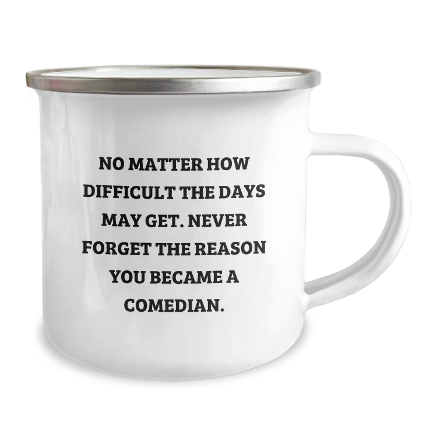 Funny Comedian Gifts from Family - Camping Mug for Comedian Friends 'No Matter How Difficult The Days May Get' - Image 2