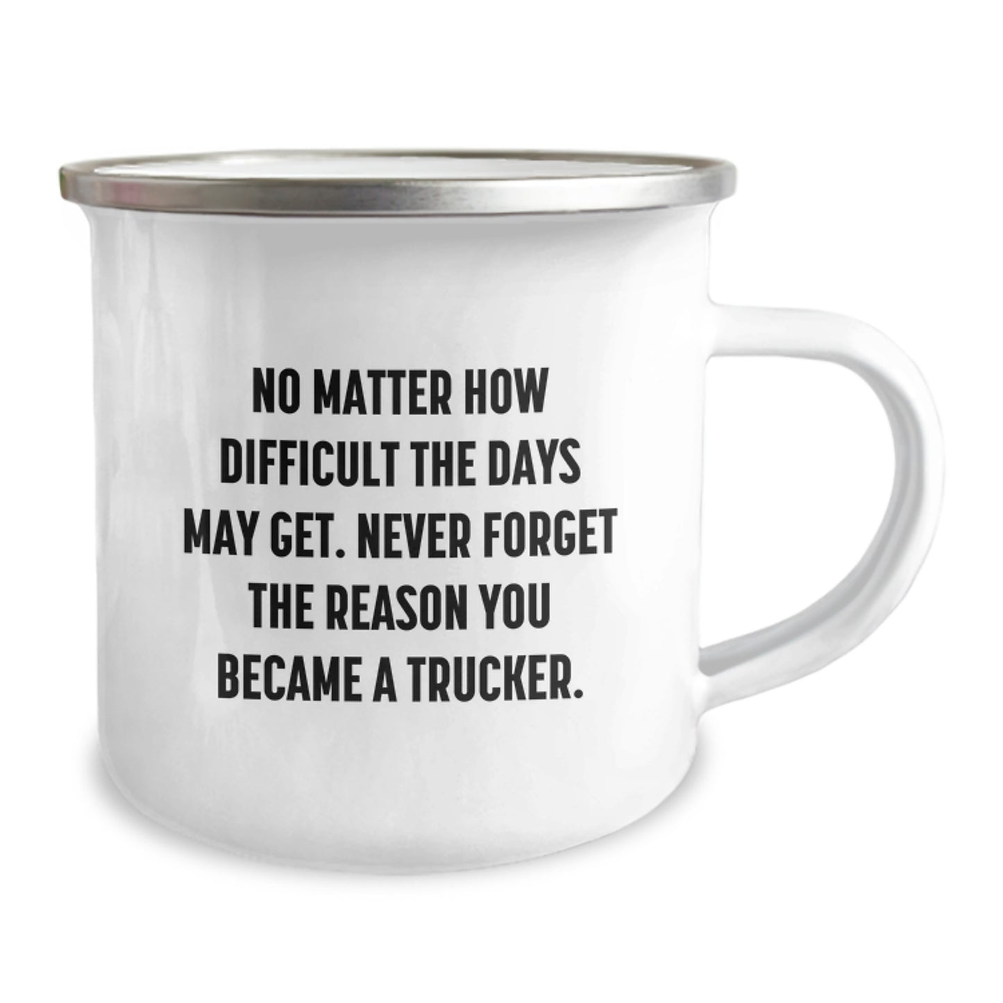 Funny Trucker Gifts for Men - No Matter How Difficult The Days May Get. Never Forget The Reason You Became A Trucker. Christmas Unique Trucker Camping Mug for Trucker Lovers - Image 2