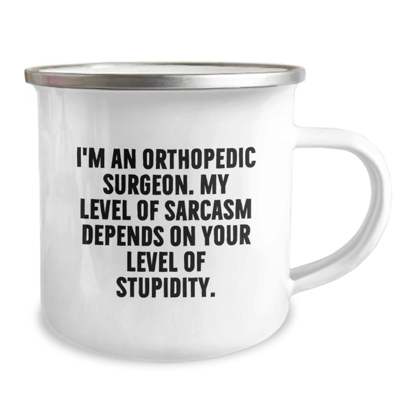 Orthopedic Surgeon Camping Mug for Birthday - Funny Gift from Friends, Coworkers or Family - 'I'm An Orthopedic Surgeon. My Level Of Sarcasm Depends On Your Level Of Stupidity.' - Image 2