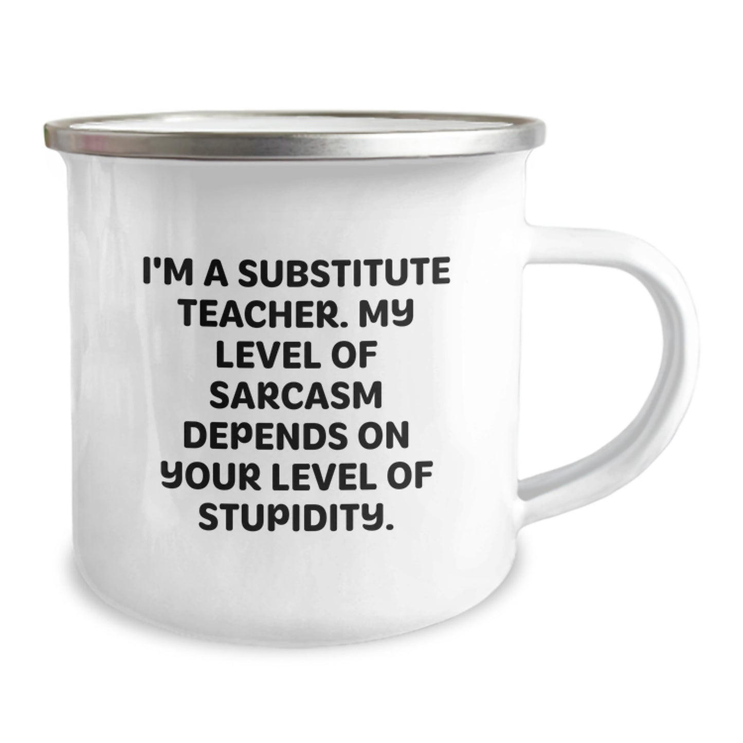 Funny Substitute Teacher Gifts from Family - Camping Mug for Graduation, Unique Gifts for Substitute Teacher, I'm A Substitute Teacher. My Level Of Sarcasm Depends On Your Level Of Stupidity. - Image 2