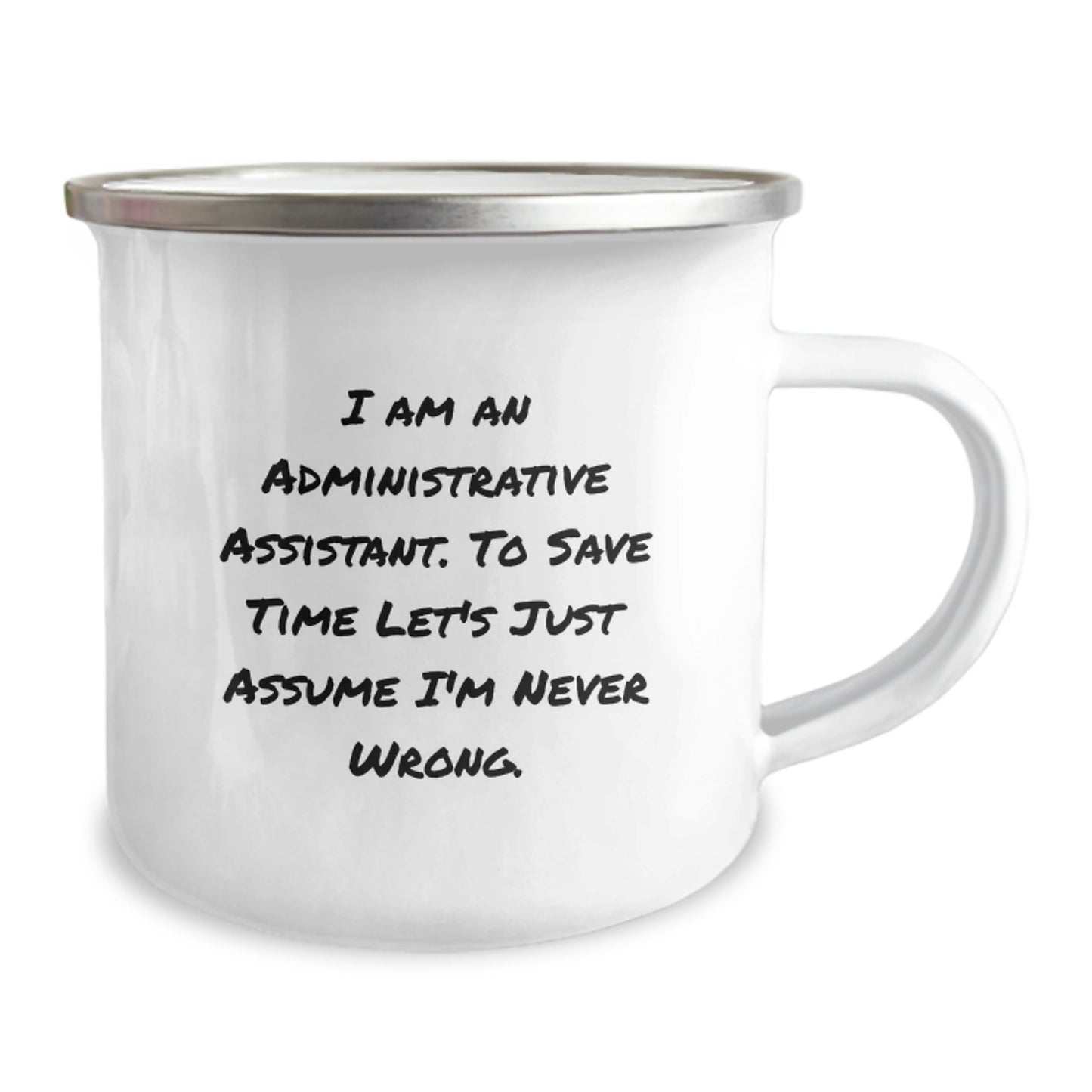 Funny Administrative Assistant Gifts, 'I Am An Administrative Assistant. To Save Time Let's Just Assume I'm Never Wrong.' Camping Mug for Birthday, Gifts from Family to Administrative Assistant - Image 2