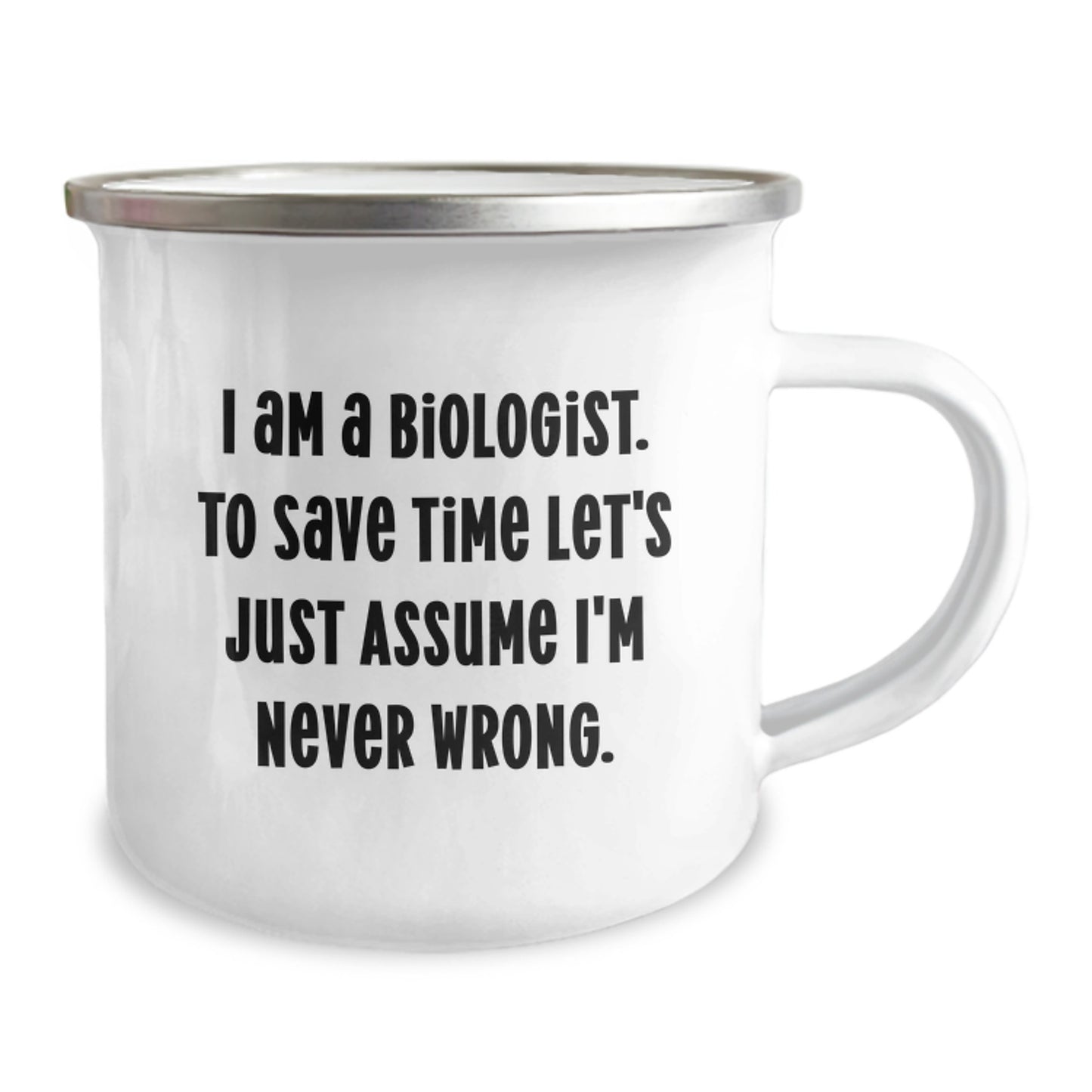 Funny Biologist Gifts for Graduation - I Am A Biologist. To Save Time Let's Just Assume I'm Never Wrong. - Camping Mug for Biologist Friends, Gifts from Men to Women, Coworkers, Family - Image 2