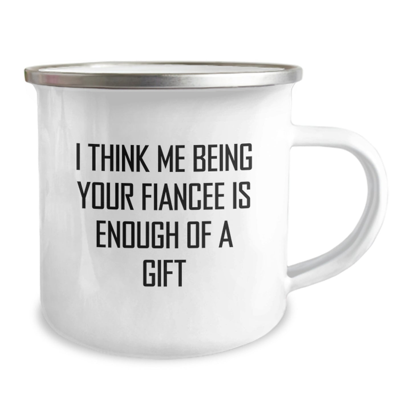 Funny Fiancee Camping Mug Gifts from Men, Unique Graduation Gifts for Fiancee, Cute Quote: 'I Think Me Being Your Fiancee Is Enough Of A Gift' - Image 2