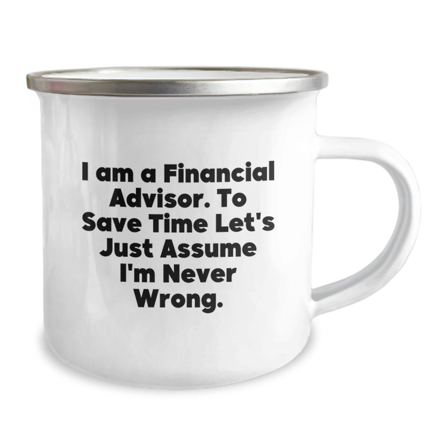 Unique Funny Gifts for Financial Advisor Friends from Men - I Am A Financial Advisor. To Save Time Let's Just Assume I'm Never Wrong. Christmas Camping Mug - Image 2