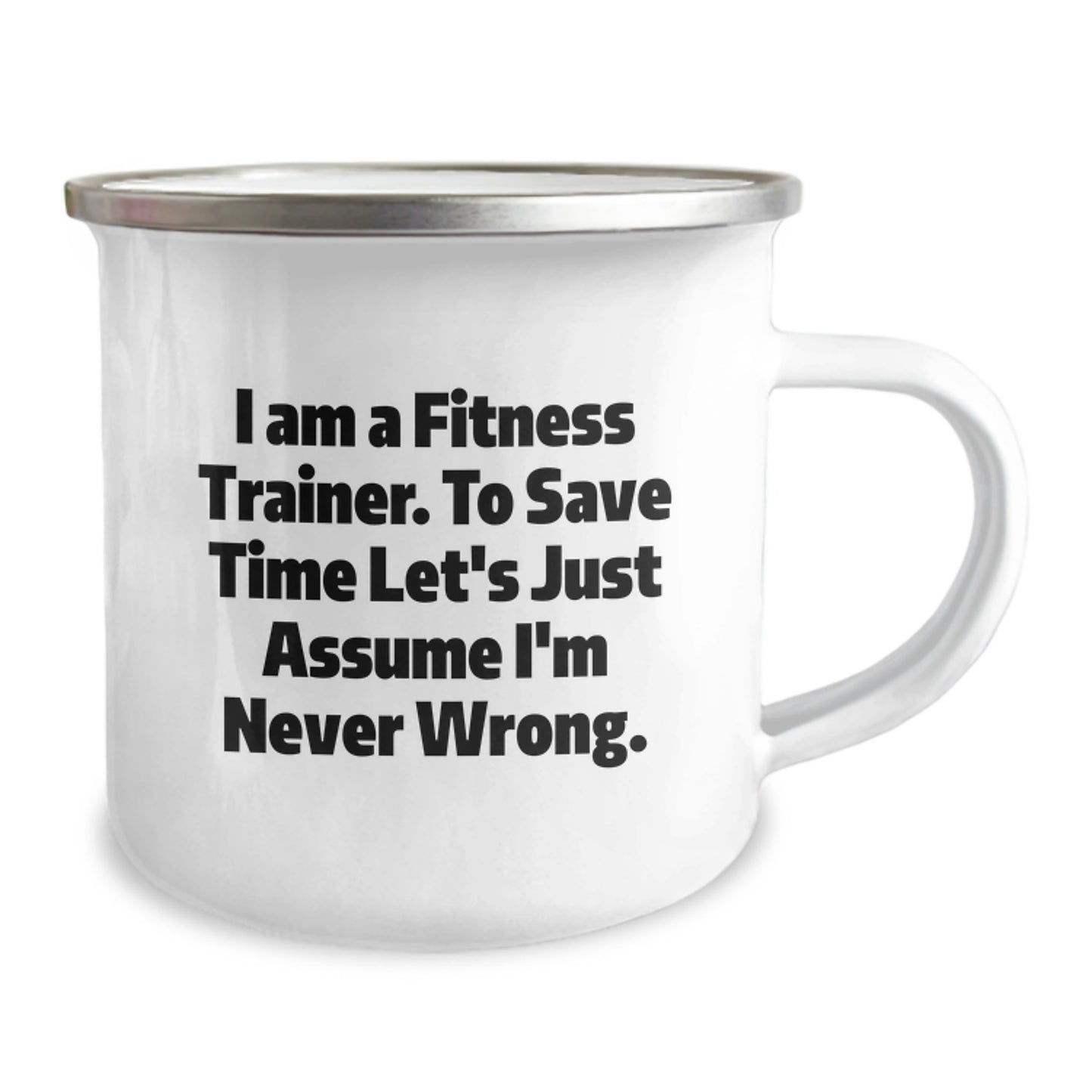 Funny Fitness Trainer Gifts for Birthday, 'I Am A Fitness Trainer. To Save Time Let's Just Assume I'm Never Wrong.' Camping Mug from Friends - Image 2