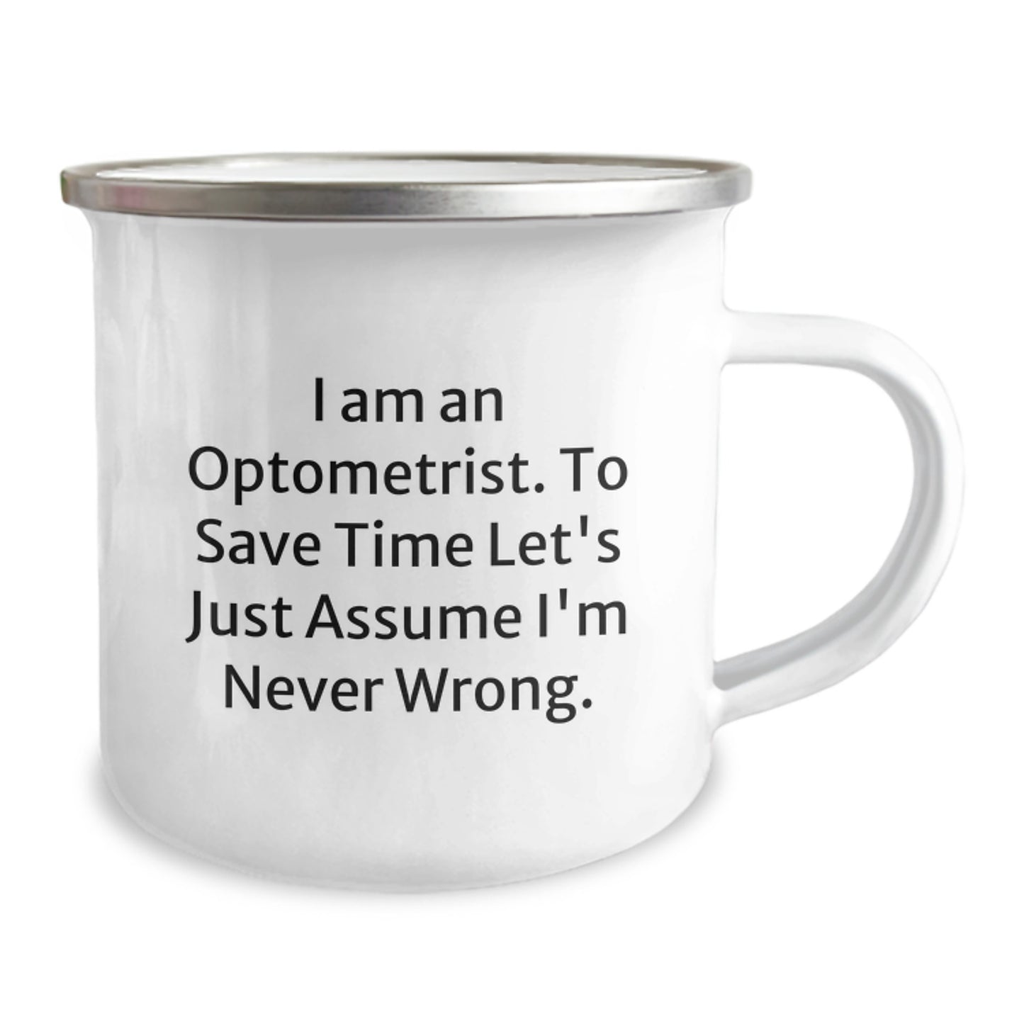 Optometrist Camping Mugs Funny Graduation Gifts from Friends for Optometrist, 'I Am An Optometrist. To Save Time Let's Just Assume I'm Never Wrong.' - Image 2