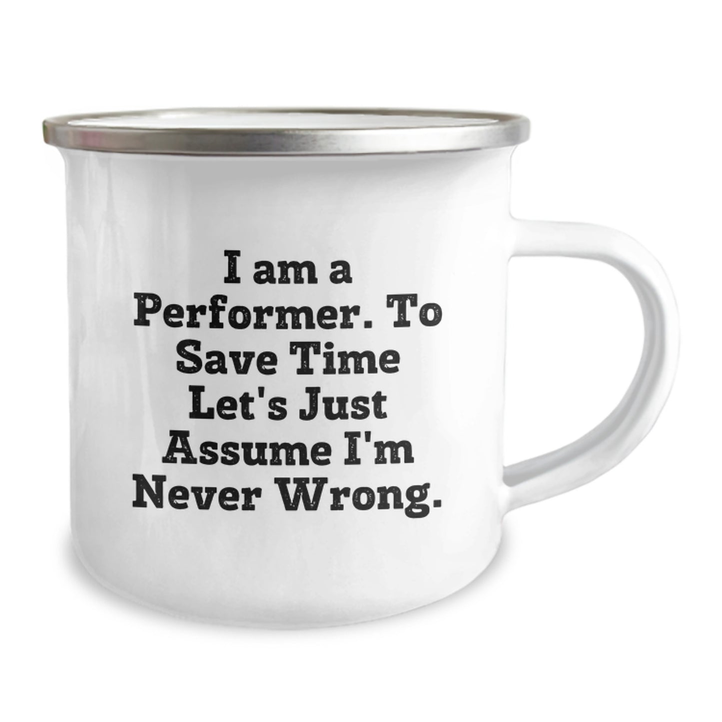 Funny Performer Gifts from Friends for Birthday Unique Gifts - 'I Am A Performer. To Save Time Let's Just Assume I'm Never Wrong.' Camping Mug - Image 2