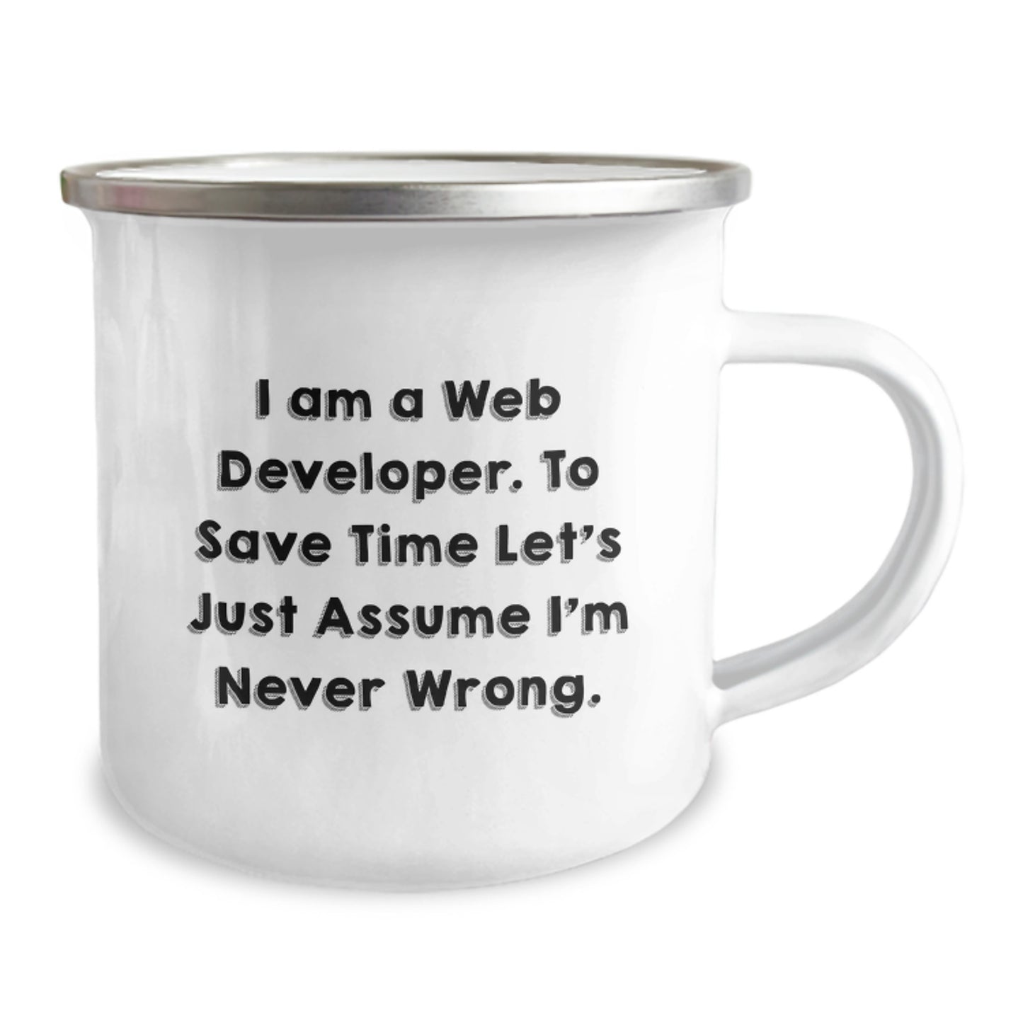 Funny Web Developer Gifts from Friends - Web Developer Camping Mug for Men or Women - I Am A Web Developer. To Save Time Let's Just Assume I'm Never Wrong. Graduation Unique Gifts - Image 2