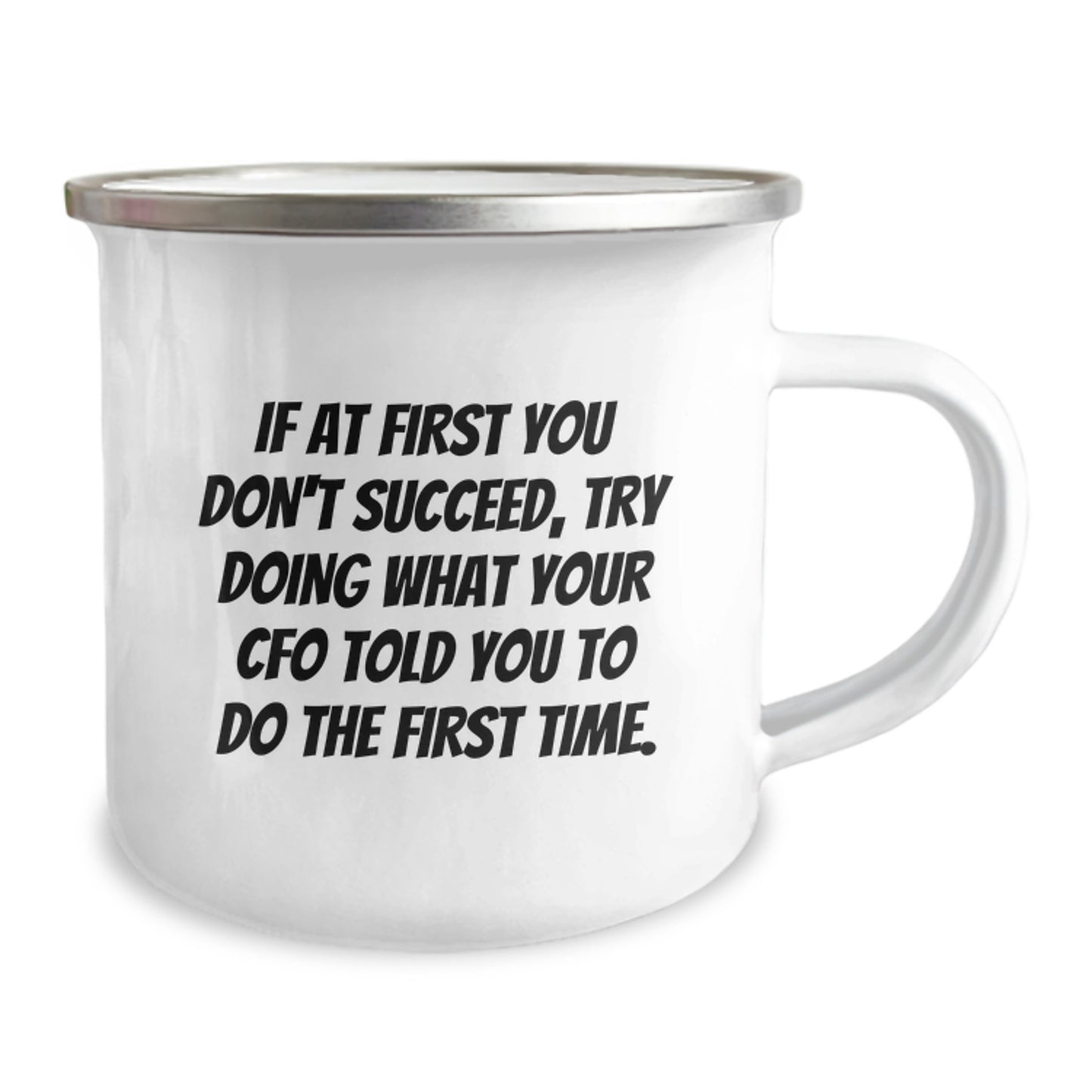 CFO Humor Gifts from Friends for CFO on Birthday - 'If At First You Don't Succeed, Try Doing What Your CFO Told You To Do The First Time.' Funny Camping Mug - Image 2