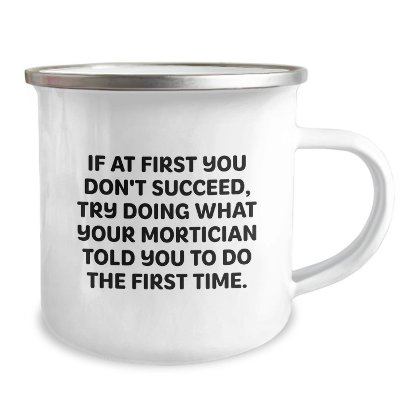 Mortician Humor Gifts from Friends to Mortician, Funny Camping Mug for Birthday, 'If At First You Don't Succeed, Try Doing What Your Mortician Told You To Do The First Time.' - Image 2