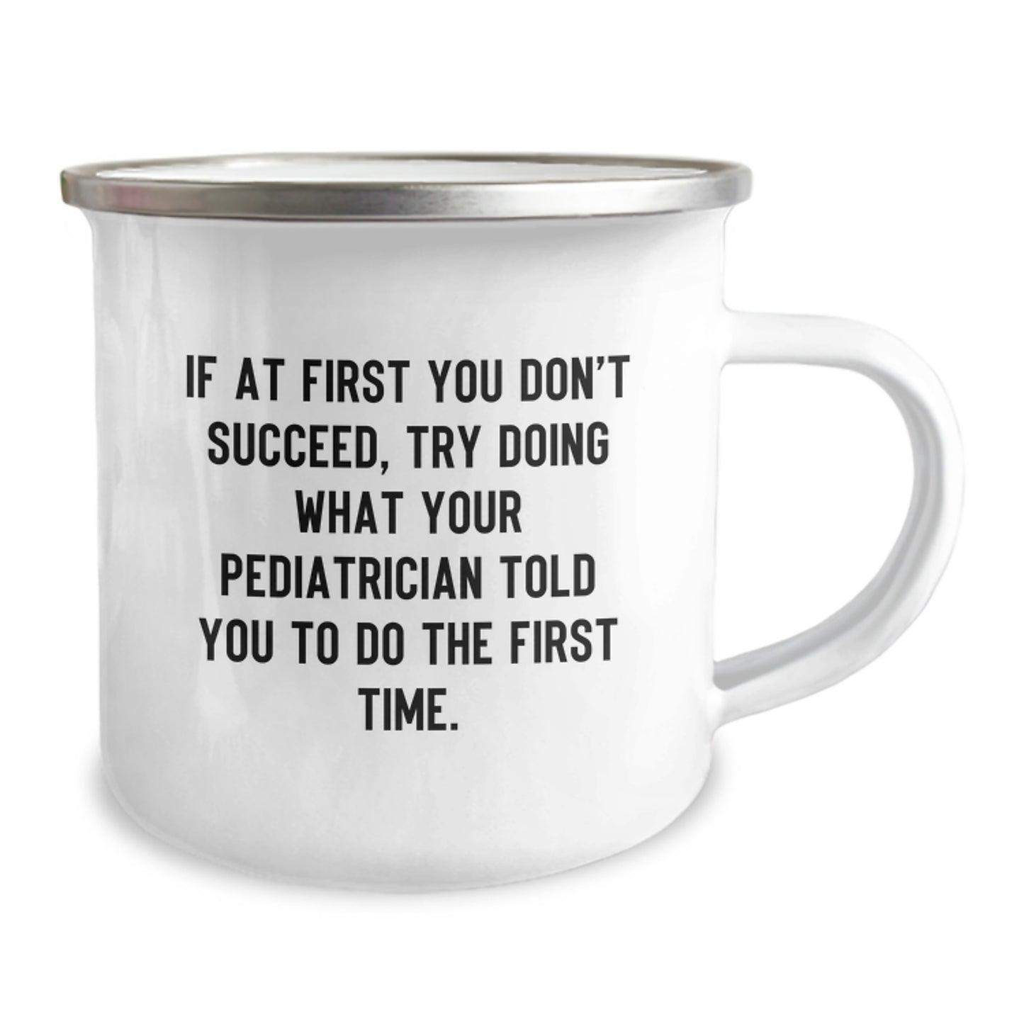 Pediatrician Gifts from Friends, Funny Camping Mug, 'If At First You Don't Succeed, Try Doing What Your Pediatrician Told You To Do The First Time.' - Image 2