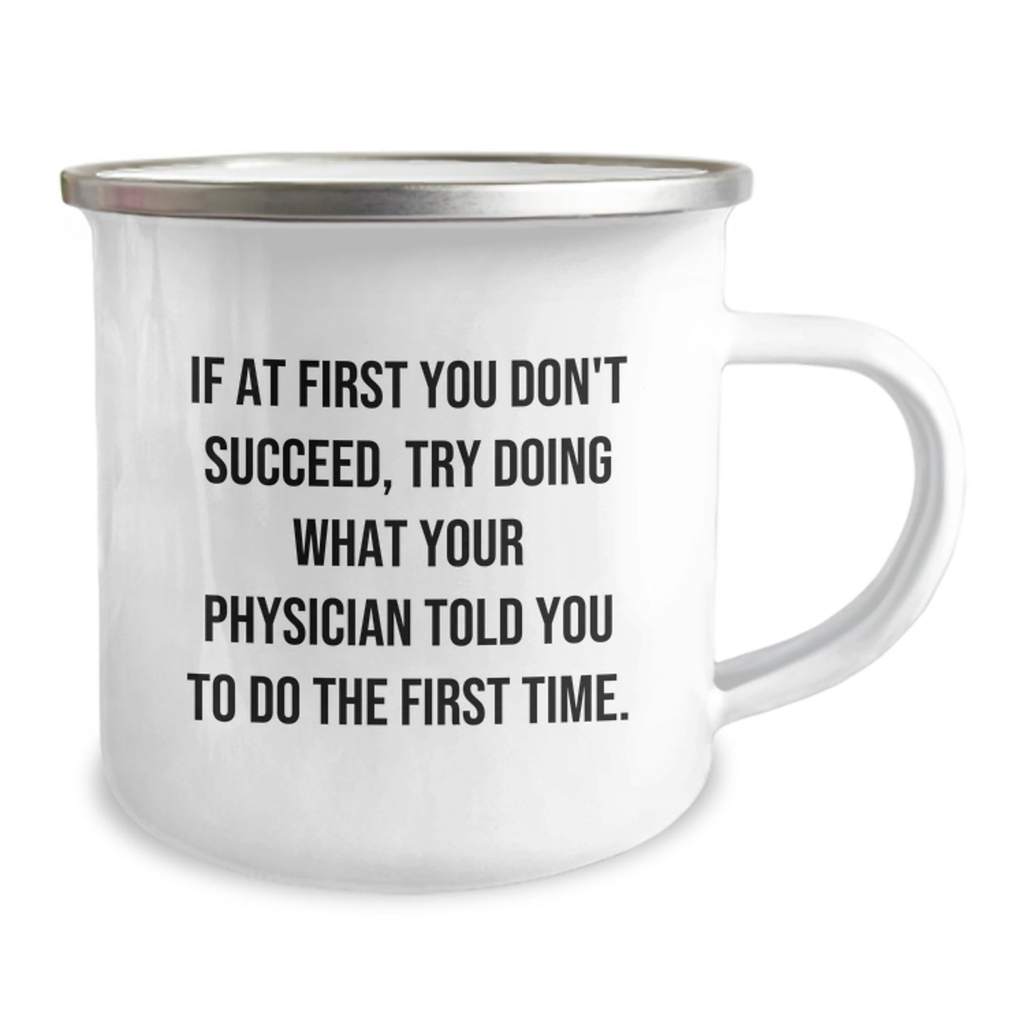 Funny Physician Gifts from Friends Birthday Unique Mugs, 'If At First You Don't Succeed, Try Doing What Your Physician Told You To Do The First Time.' - Image 2