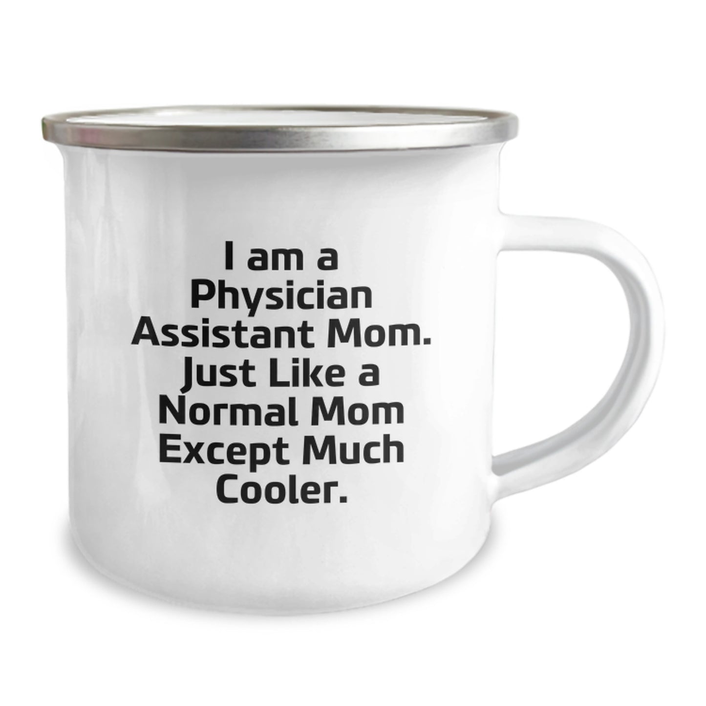 Funny Physician Assistant Mom Gifts - 'I Am A Physician Assistant Mom. Just Like A Normal Mom Except Much Cooler.' 12 oz Camping Mug for Birthday - Image 2