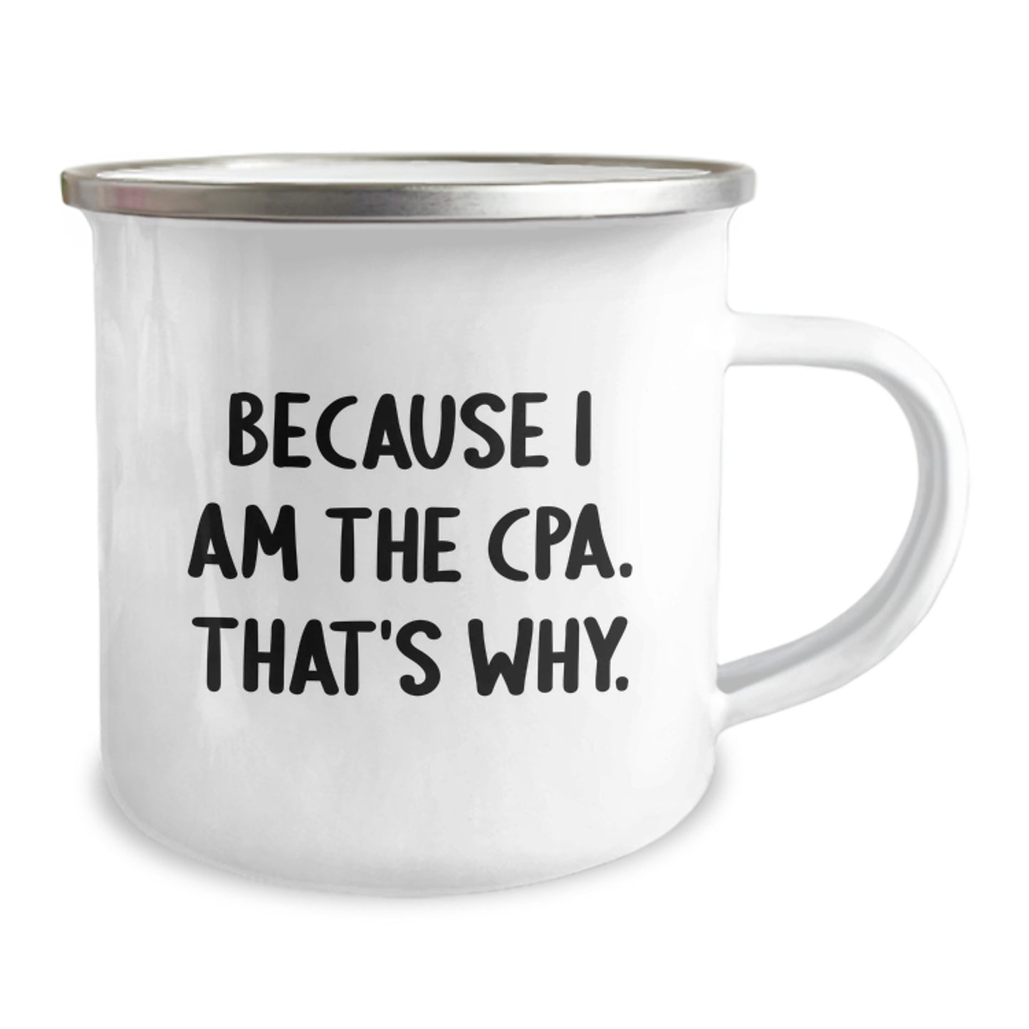 Funny CPA Camping Mug, Gifts from Friends, Gifts for CPA on Birthday - Because I Am The Cpa. That's Why. - Image 2