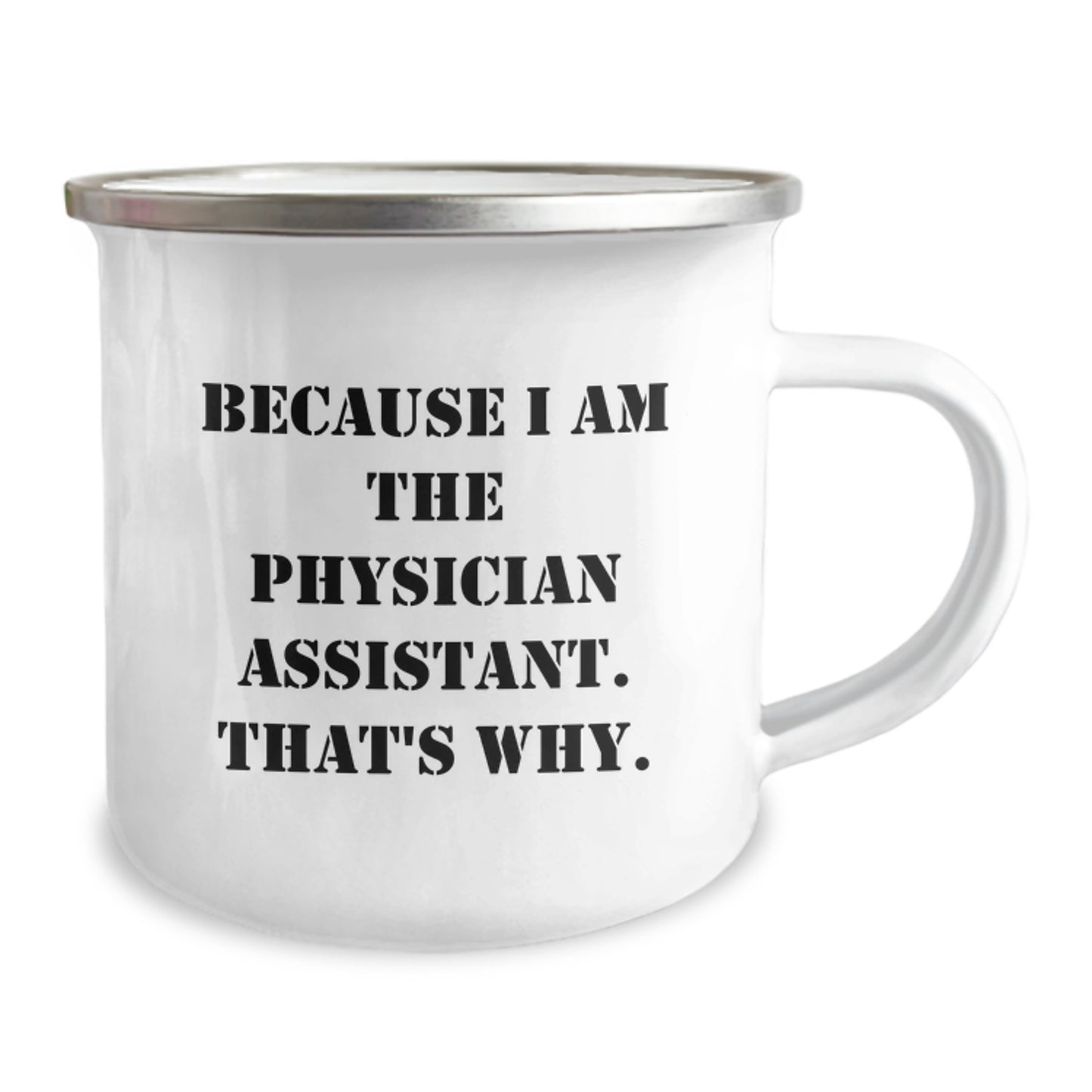 Funny Physician Assistant Camping Mug Gifts from Friends for Birthday, 'Because I Am The Physician Assistant. That's Why.' - Image 2