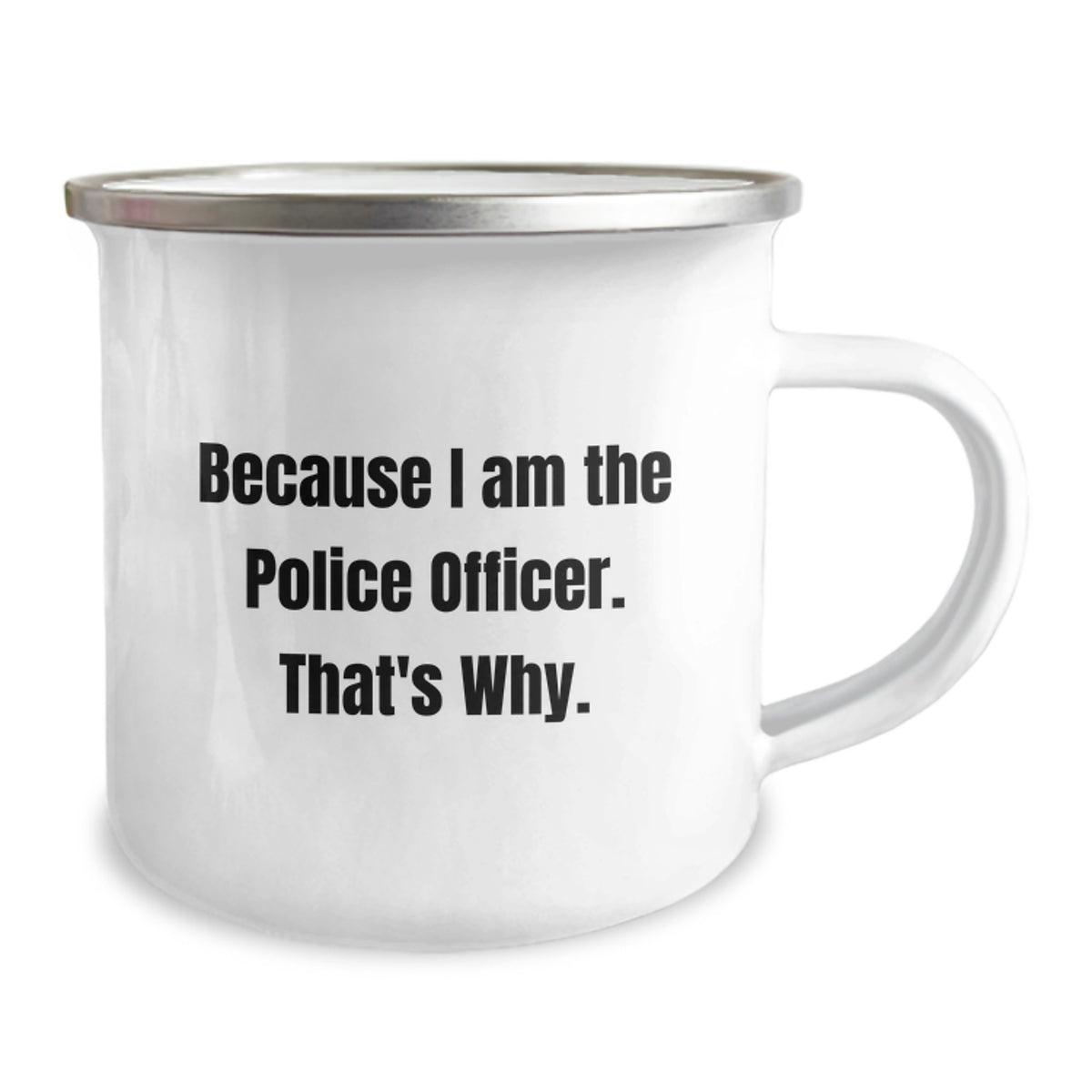 Police Officer Camping Mug Gift for Him - Because I Am The Police - Image 2