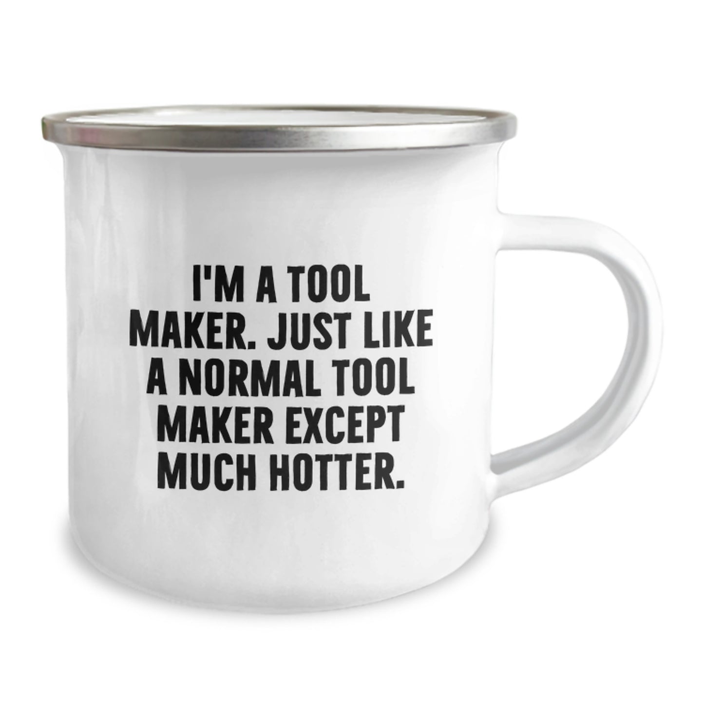 Funny Gift for Tool Makers, Tool Maker Unique Gifts from Friends, Camping Mug for Graduation - 'I'm A Tool Maker. Just Like A Normal Tool Maker Except Much Hotter.' - Image 2