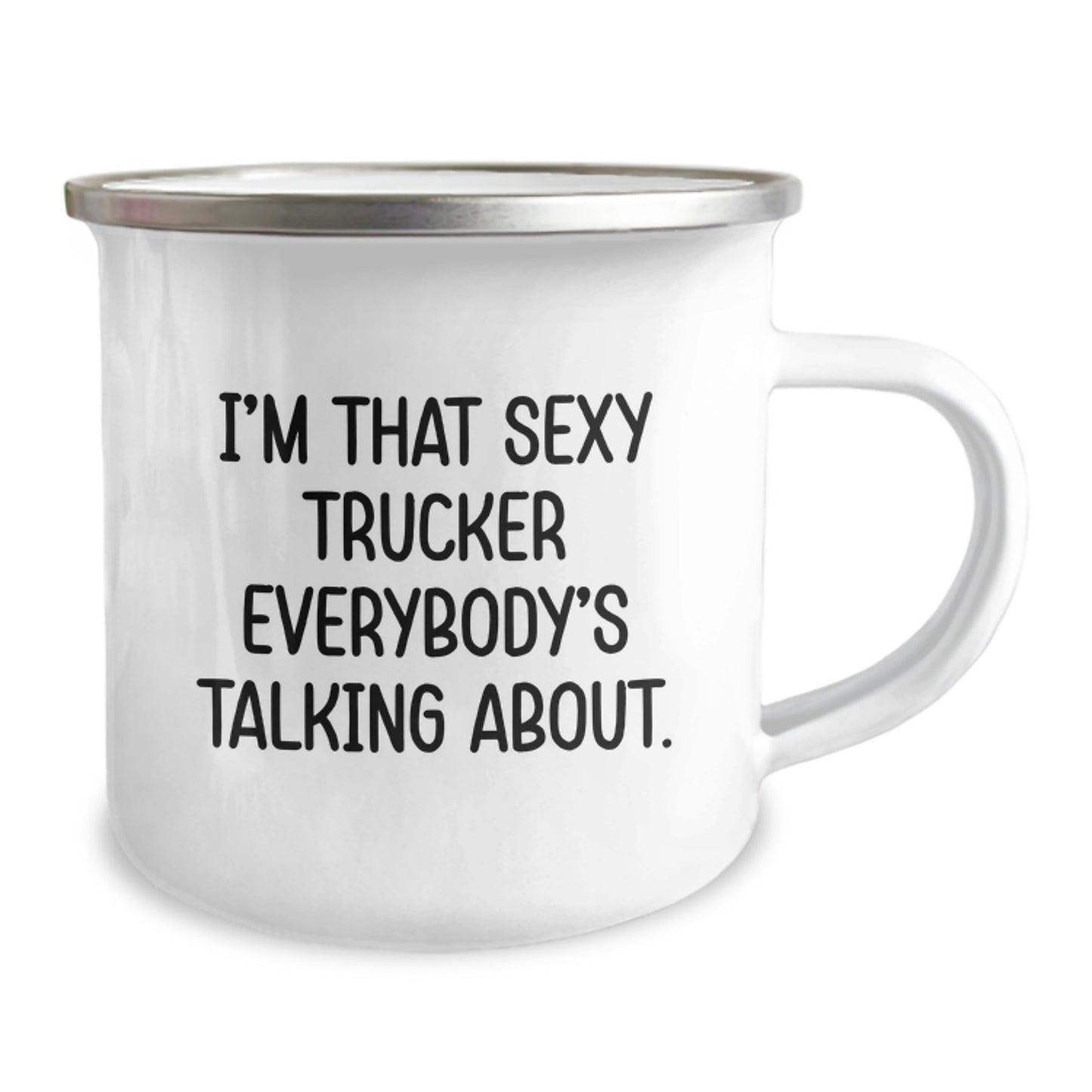 Trucker Gifts, I'm That Sexy Trucker Everybody's Talking About. Funny Trucker Birthday Camping Mug, 12 oz Stainless Steel with Enamel Finish, Gifts for Trucker from Friends - Image 2