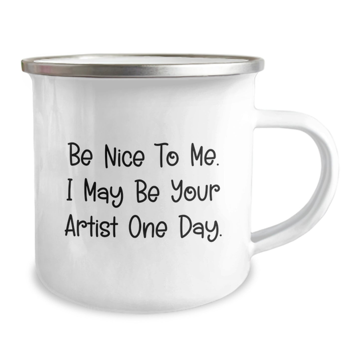 Artist's Inspiration, Funny Camping Mug, Gifts from Friends for Graduation, 'Be Nice To Me. I May Be Your Artist One Day.' - Image 2