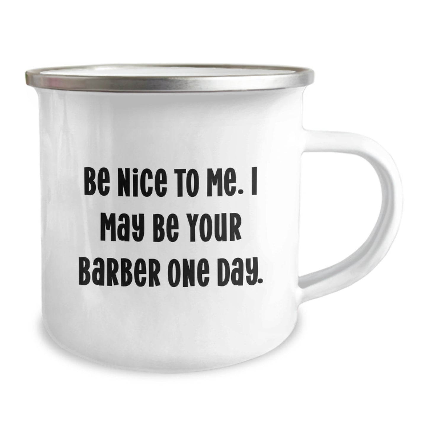 Funny Barber Gifts for Men, Camping Mug with Inspirational Quote 'Be Nice To Me. I May Be Your Barber One Day.' from Friends, Unique Graduation Gifts - Image 2