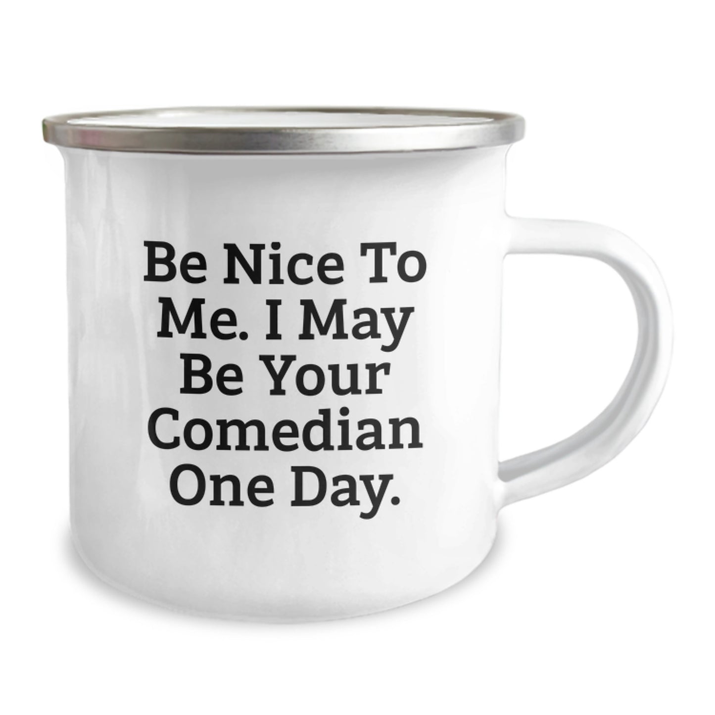 Funny Comedian Birthday Camping Mug Gifts from Friends, Comedian Gifts for Men, Unique Comedian Humor Mug, Be Nice To Me. I May Be Your Comedian One Day. Enamel Mug - Image 2