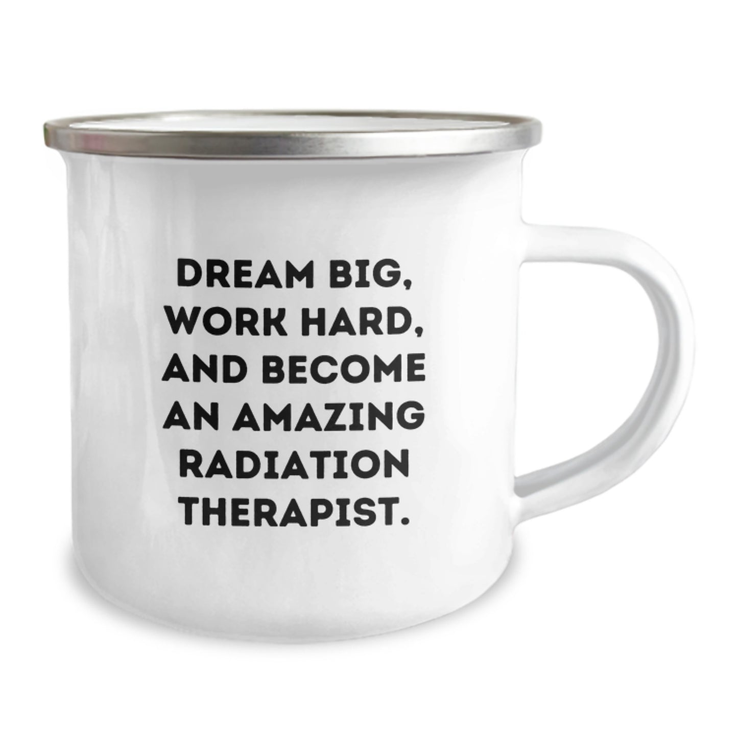 Gifts from Family for Radiation Therapist - 'Dream Big, Work Hard, And Become An Amazing Radiation Therapist.' Inspirational Camping Mug - Birthday Unique Gift - Image 2