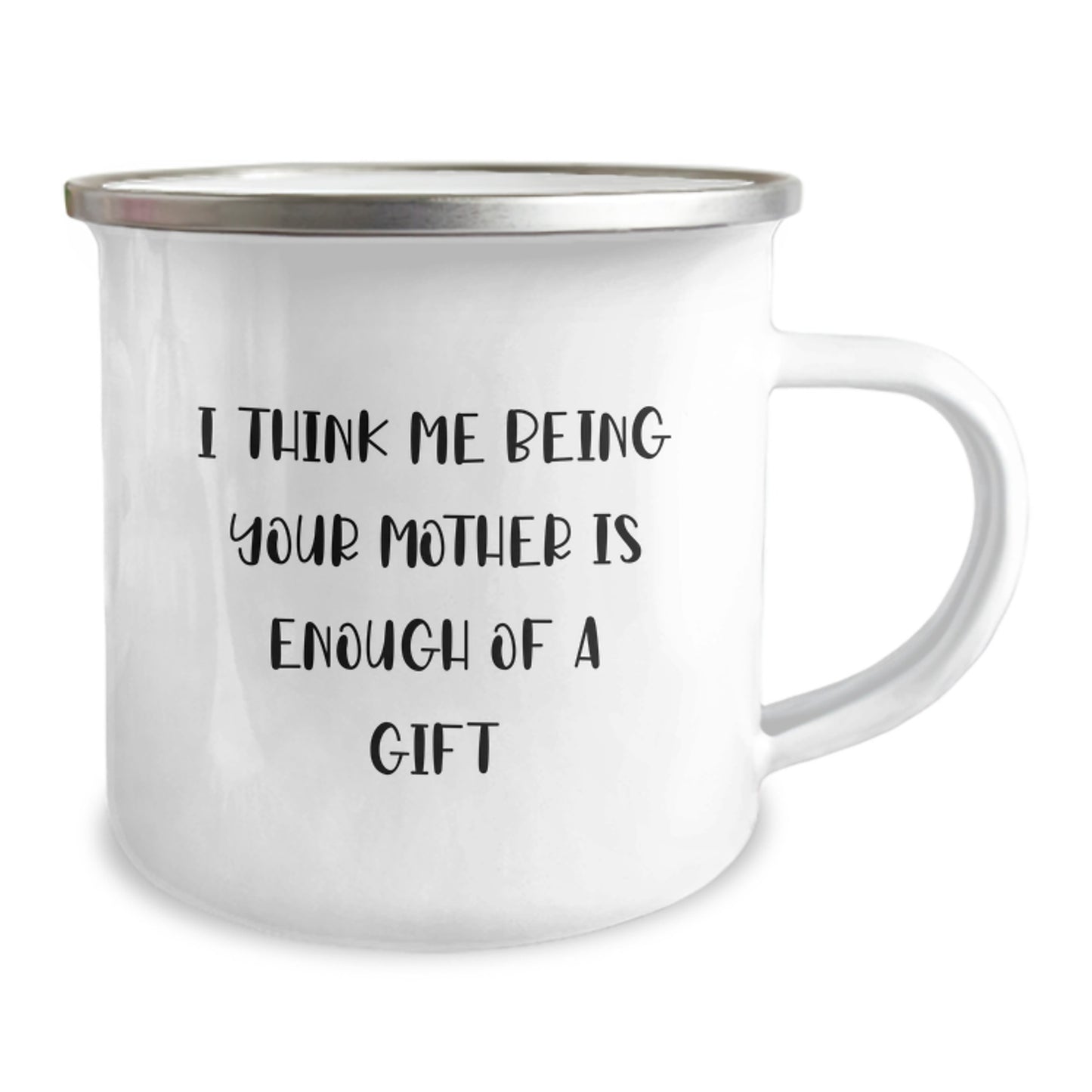 Funny Mom Camping Mug Gifts from Men to Mom on Valentine's - I Think Me Being Your Mother Is Enough Of A Gift, Unique Mother's Day Unique Gift, Perfect For Mom's Love - Image 2