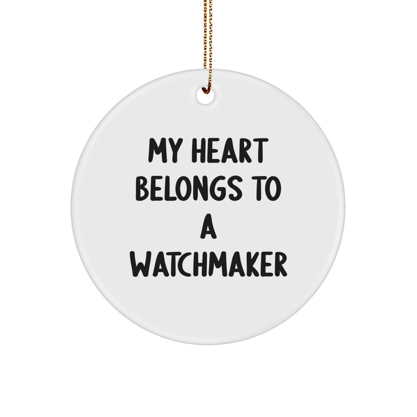 Funny Watchmaker Gifts from Men for Him - Circle Ornament, My 'Heart Belongs To A Watchmaker' Quote, White, Christmas Unique Decor - Image 1