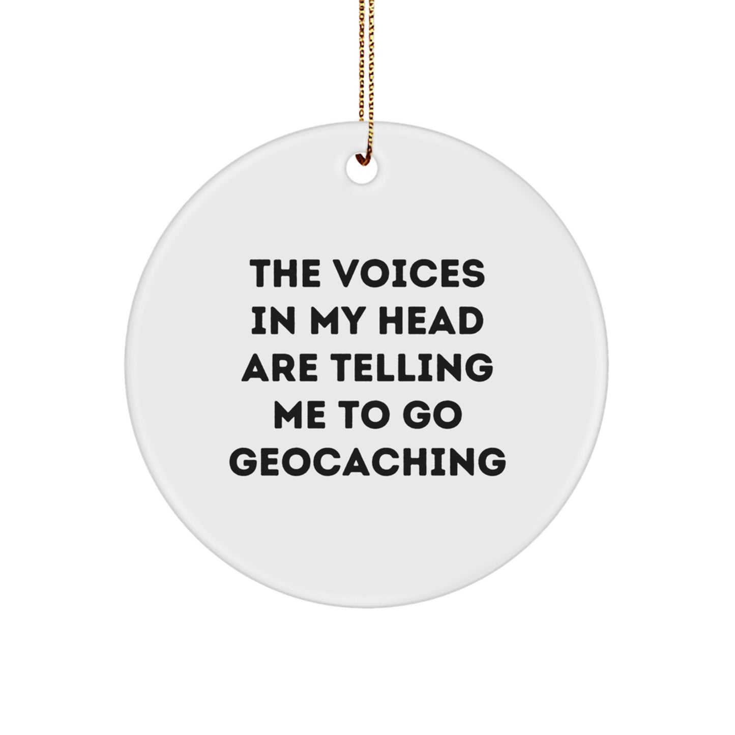 Funny Geocaching Circle Ornament Gifts from Friends and Family for Geocaching Enthusiasts, 'The Voices In My Head Are Telling Me To Go Geocaching' Christmas Unique Decorations, Circle Ornament - Image 1