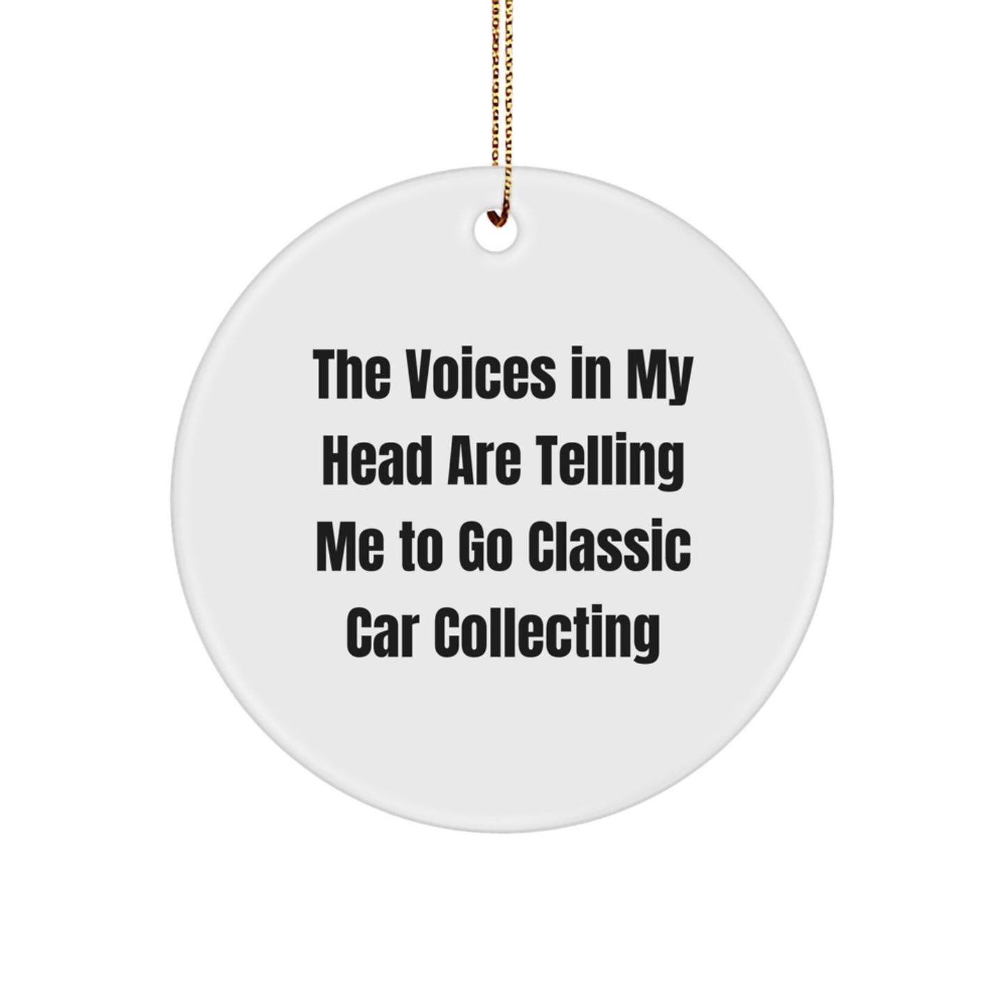 Funny Classic Car Collecting Circle Ornament Gifts for Friends Family - 'The Voices In My Head Are Telling Me To Go Classic Car Collecting' Christmas Unique Decorations - Image 1