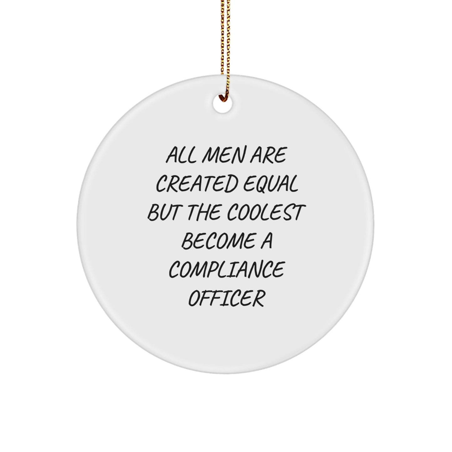 Funny Compliance Officer Gifts from Men for Christmas Unique Circle Ornament, All 'Men Are Created Equal But The Coolest Become A Compliance Officer' Quote - Image 1