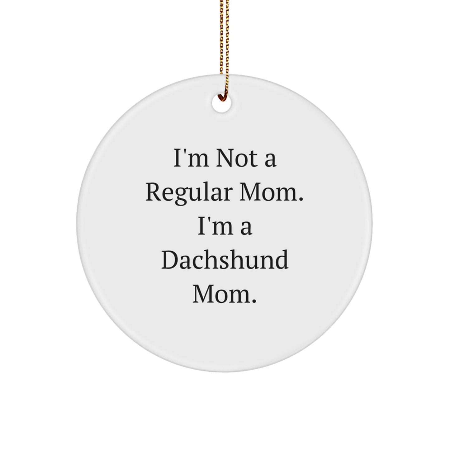 Dachshund Dog Christmas Circle Ornament Gifts from Mom, Funny Quote, Great for Women, Men, Friends, Coworkers, Family - Image 1